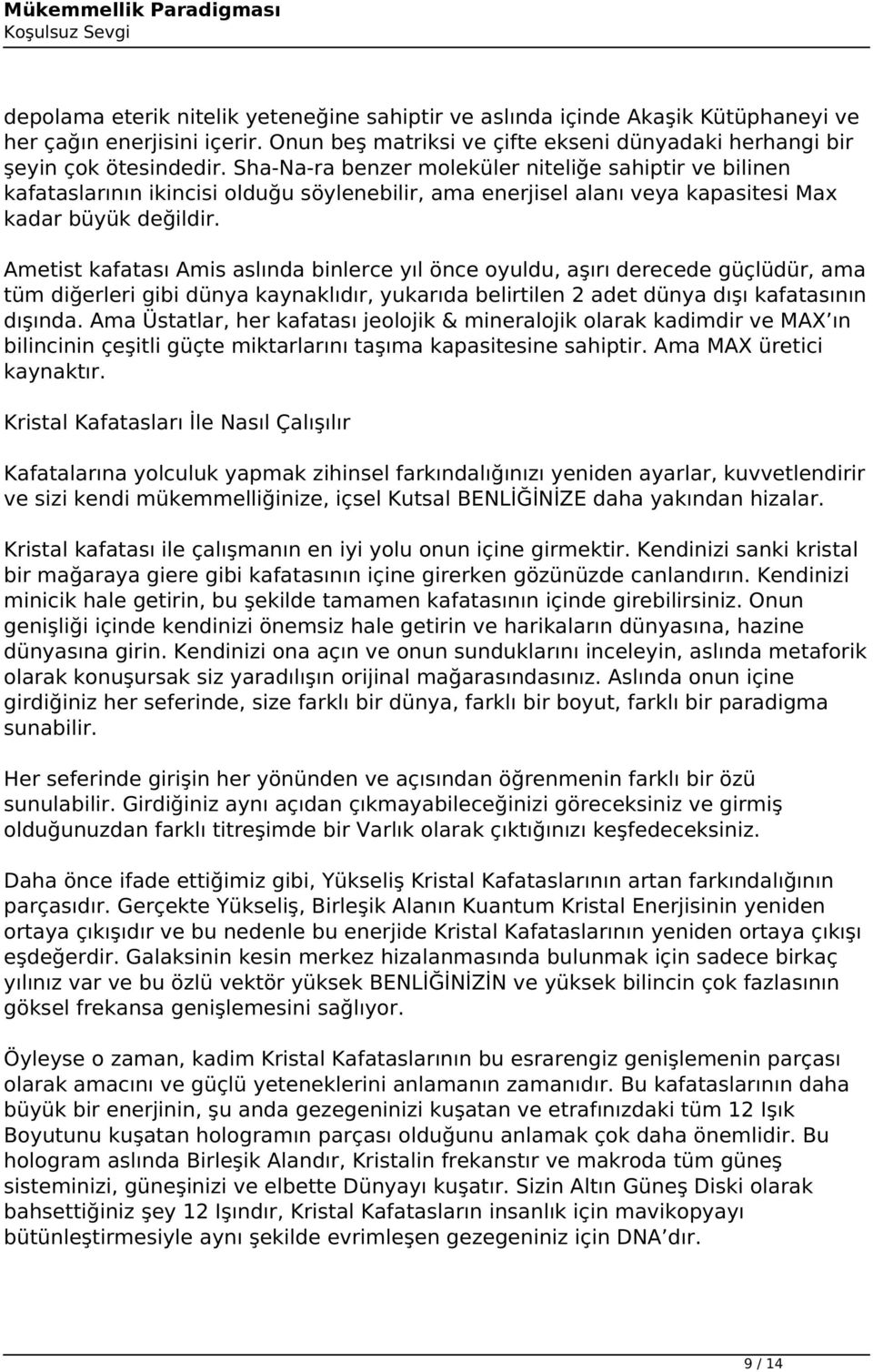 Ametist kafatası Amis aslında binlerce yıl önce oyuldu, aşırı derecede güçlüdür, ama tüm diğerleri gibi dünya kaynaklıdır, yukarıda belirtilen 2 adet dünya dışı kafatasının dışında.