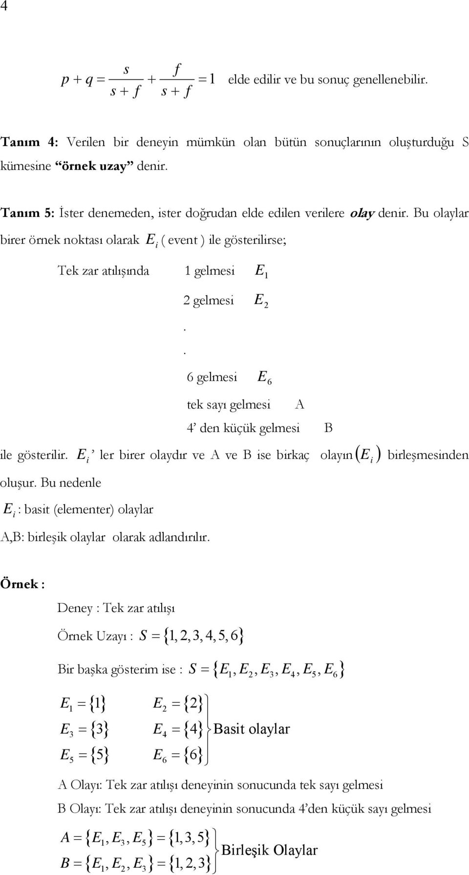 . 6 gelmes E 6 tek sayı gelmes 4 de küçük gelmes E ler brer olaydır ve ve se brkaç olayı ( ) E : bast (elemeter) olaylar,: brleşk olaylar olarak adladırılır.