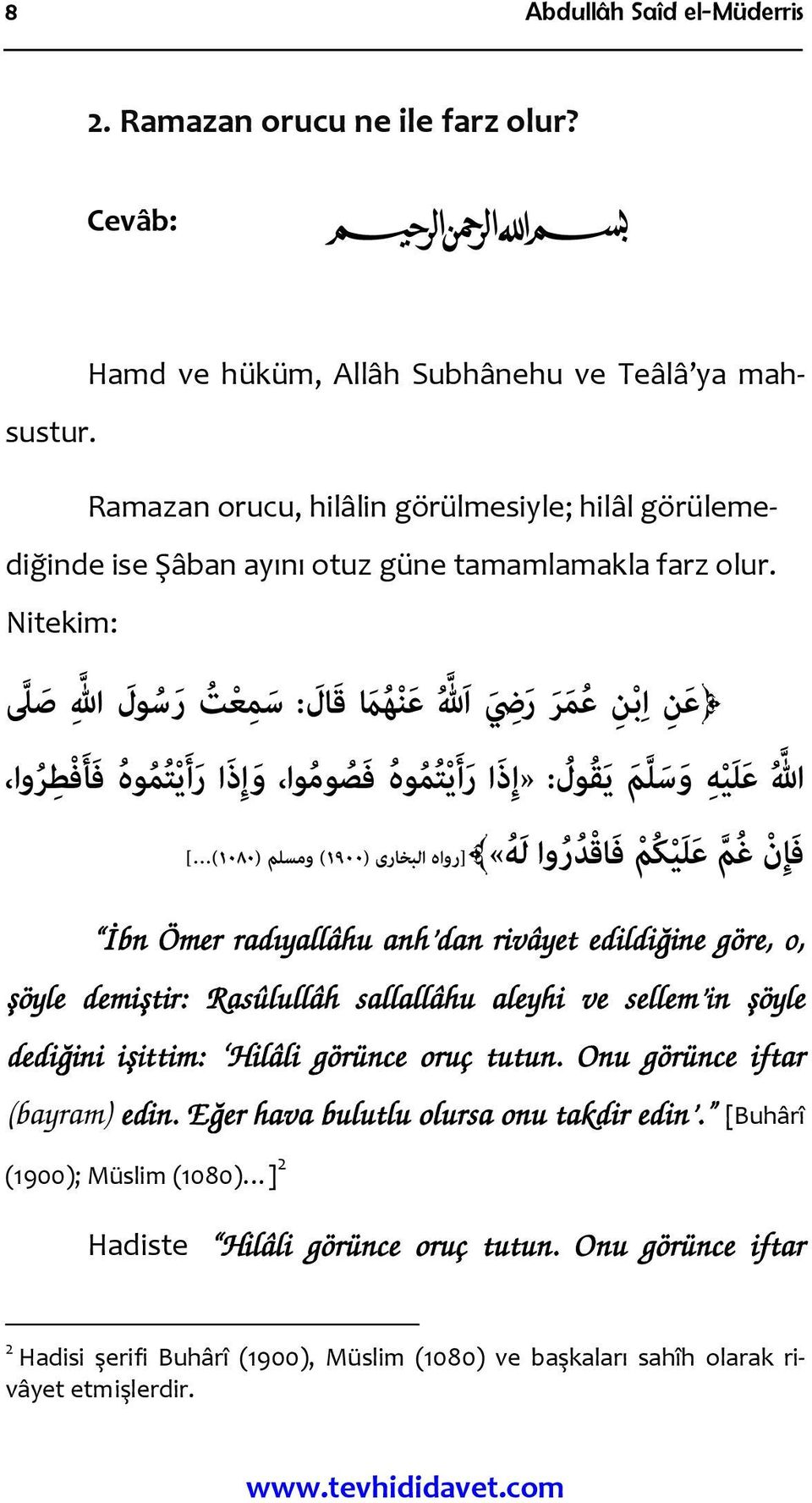 Nitekim: ع ن ا ب ن ع م ر ر ضي الله ع ن ه ام ق ال : س م ع ت ر س ول الله ص لى الله ع ل ي ه و س ل م ي ق ول : «إ ذ ا ر أ ي ت م وه ف ص وم وا و إ ذ ا ر أ ي ت م وه ف ا ف ط ر وا ف ا ن غ م ع ل ي ك م ف اق د ر