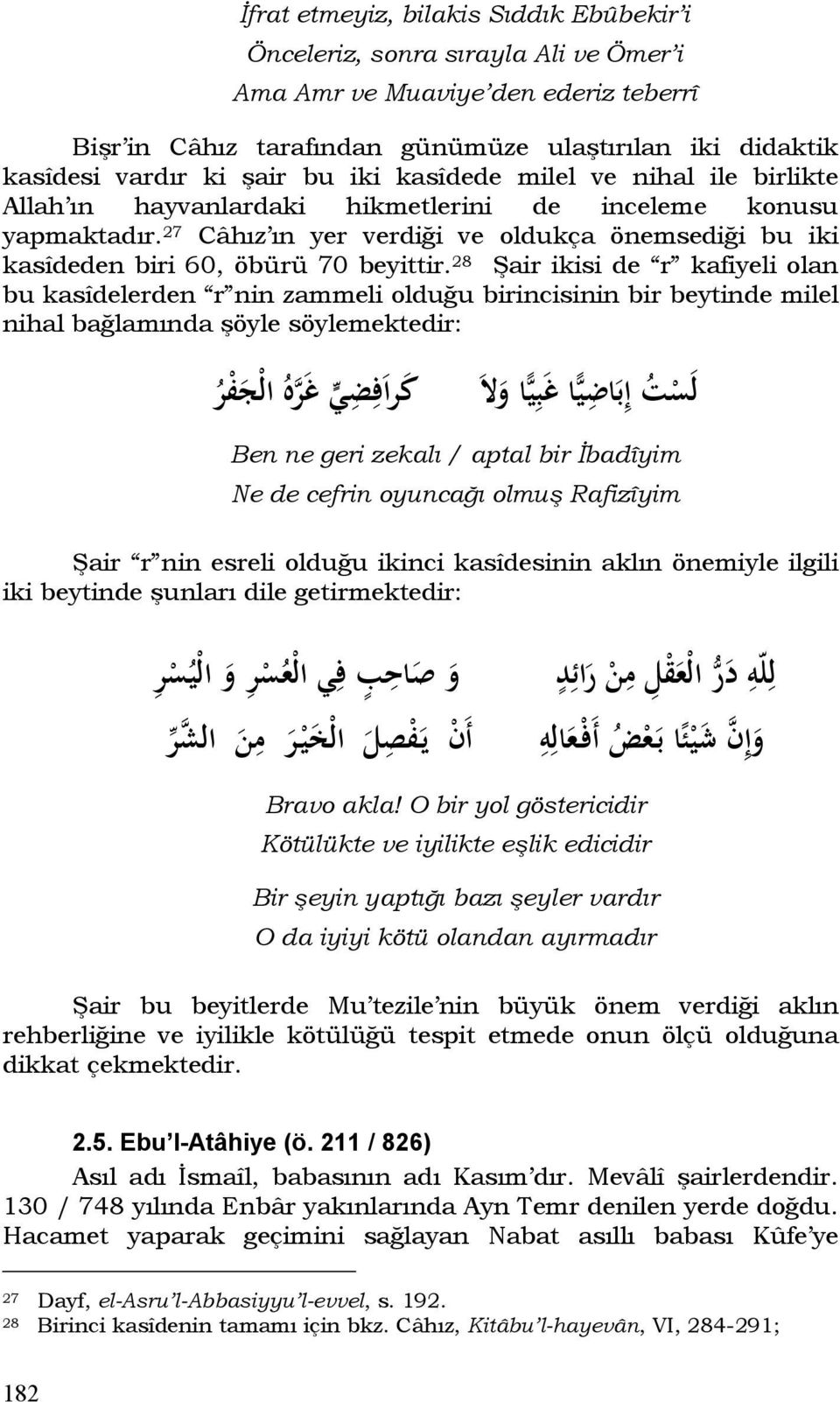 27 Câhız ın yer verdiği ve oldukça önemsediği bu iki kasîdeden biri 60, öbürü 70 beyittir.