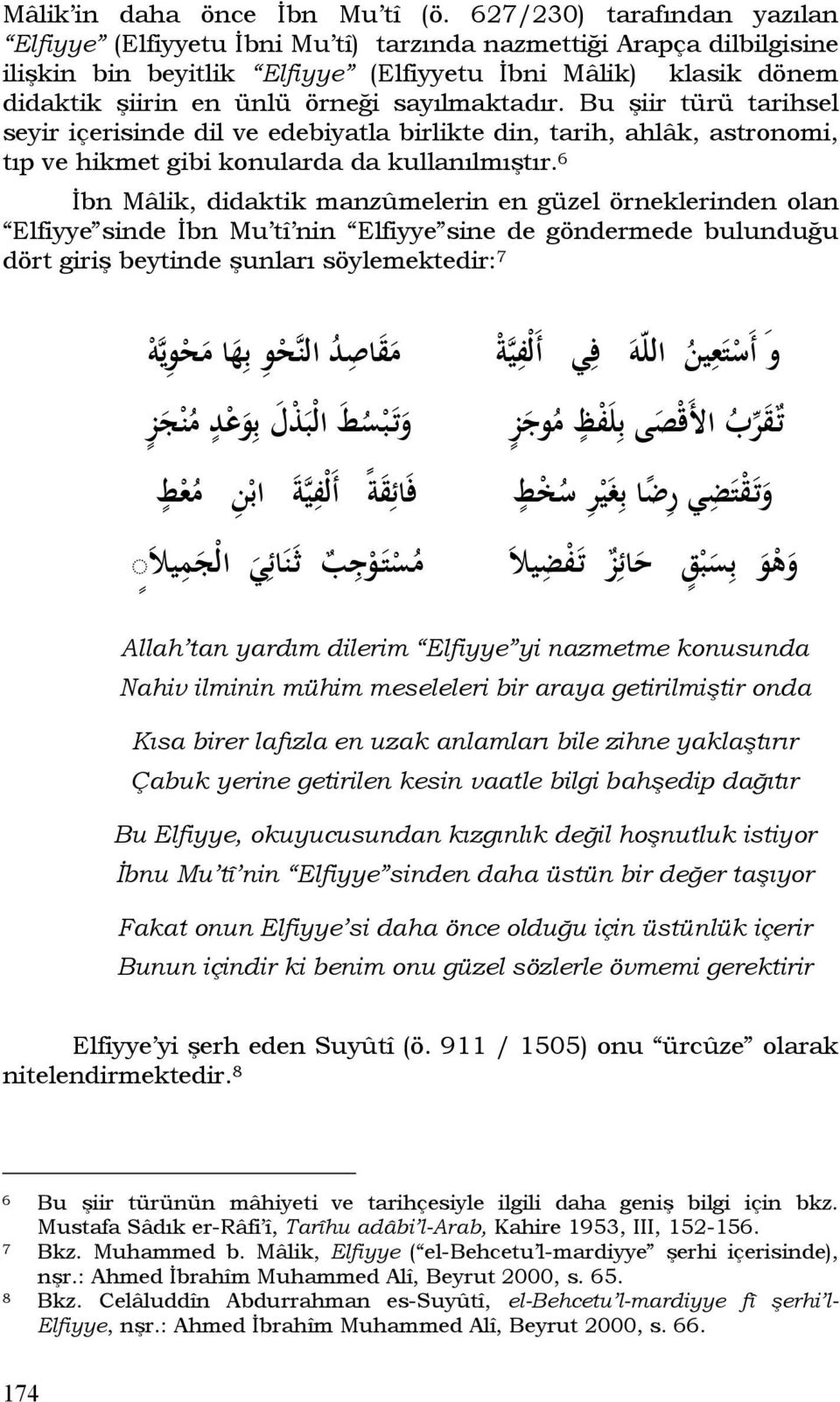 sayılmaktadır. Bu şiir türü tarihsel seyir içerisinde dil ve edebiyatla birlikte din, tarih, ahlâk, astronomi, tıp ve hikmet gibi konularda da kullanılmıştır.