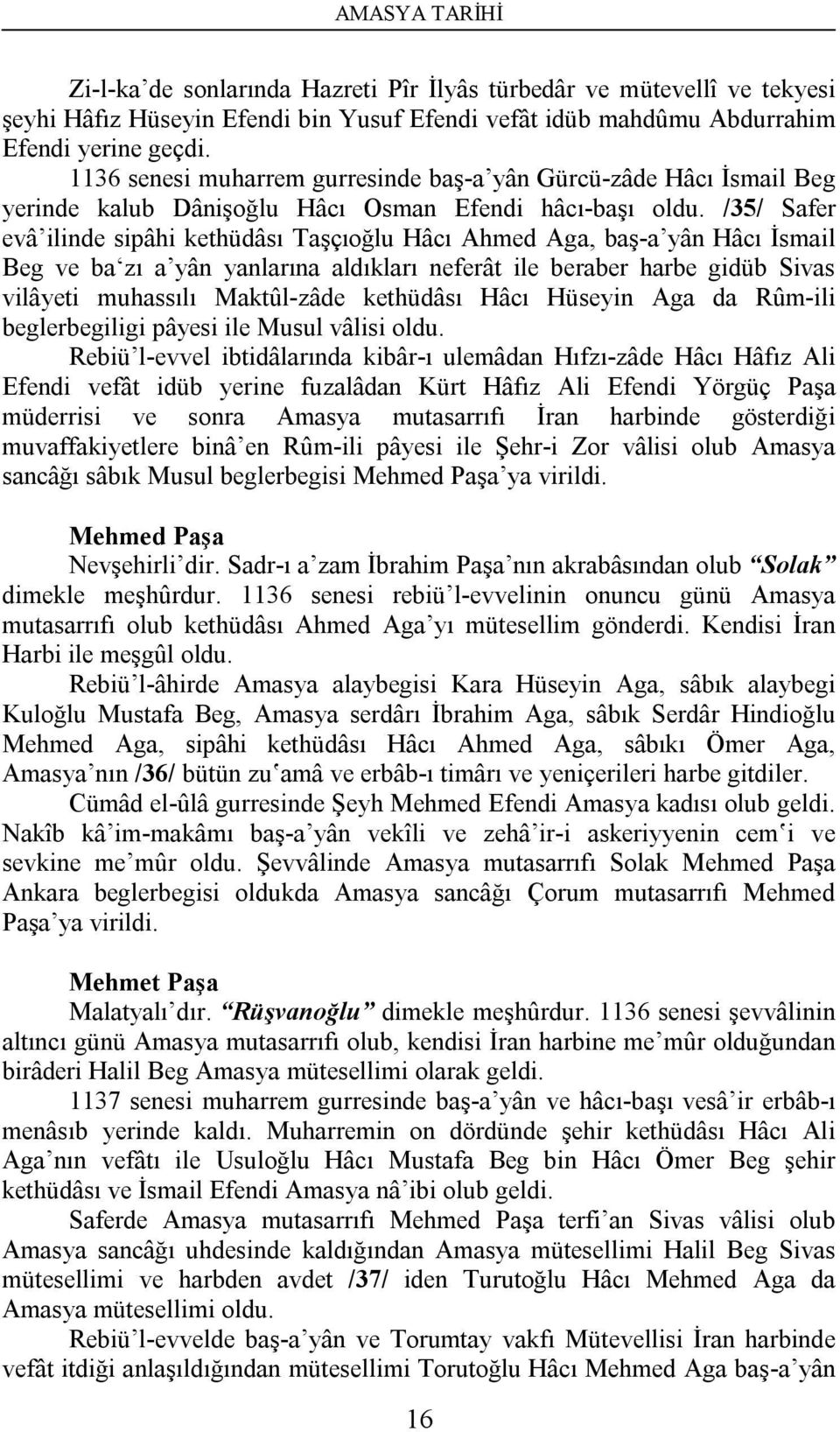 /35/ Safer evâ ilinde sipâhi kethüdâsı Taşçıoğlu Hâcı Ahmed Aga, baş-a yân Hâcı İsmail Beg ve ba zı a yân yanlarına aldıkları neferât ile beraber harbe gidüb Sivas vilâyeti muhassılı Maktûl-zâde