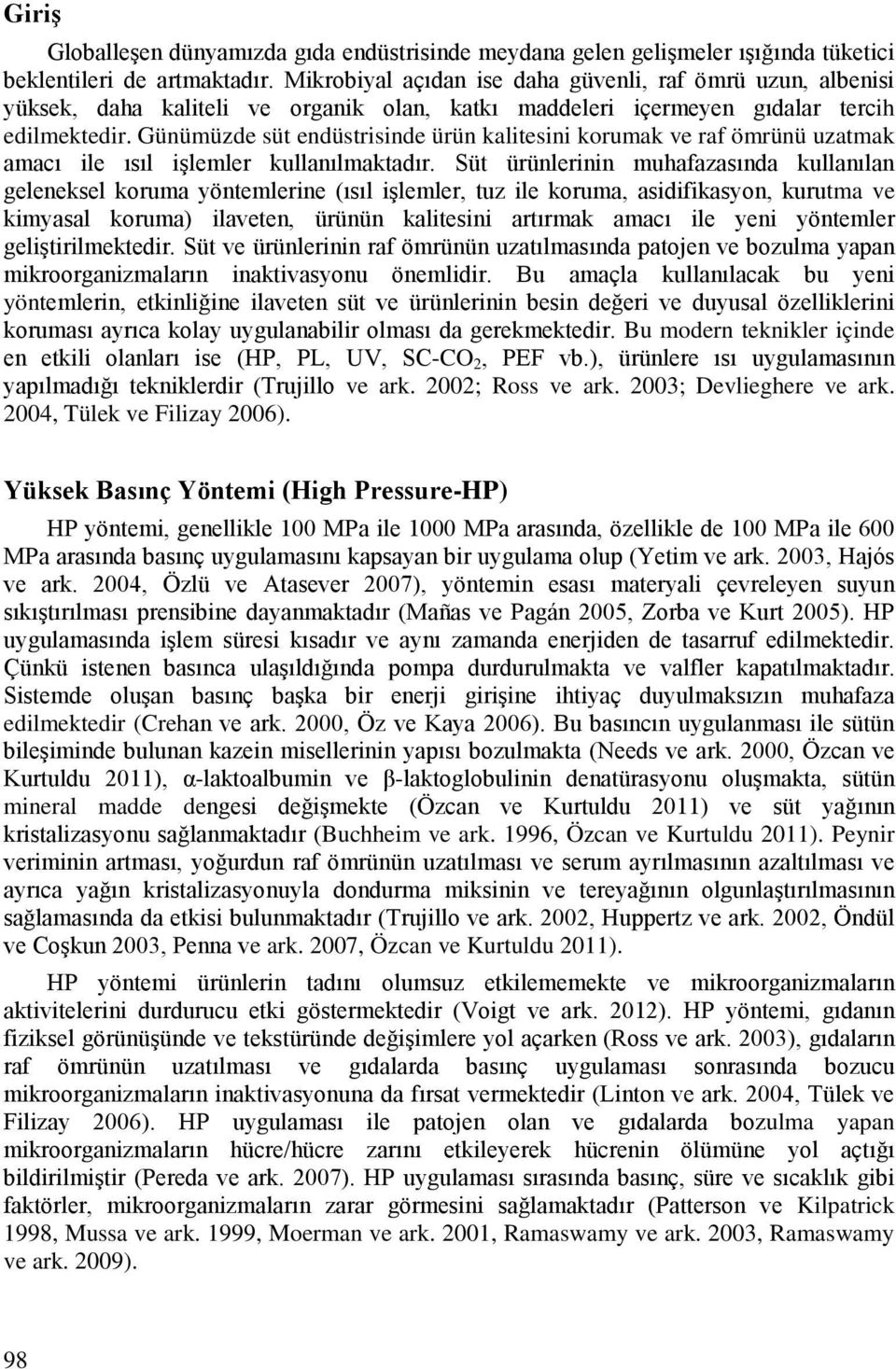 Günümüzde süt endüstrisinde ürün kalitesini korumak ve raf ömrünü uzatmak amacı ile ısıl işlemler kullanılmaktadır.