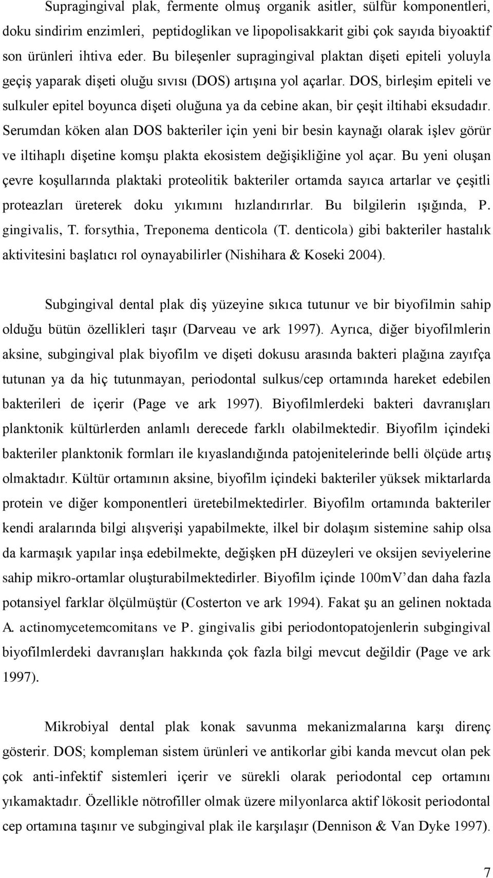 DOS, birleģim epiteli ve sulkuler epitel boyunca diģeti oluğuna ya da cebine akan, bir çeģit iltihabi eksudadır.