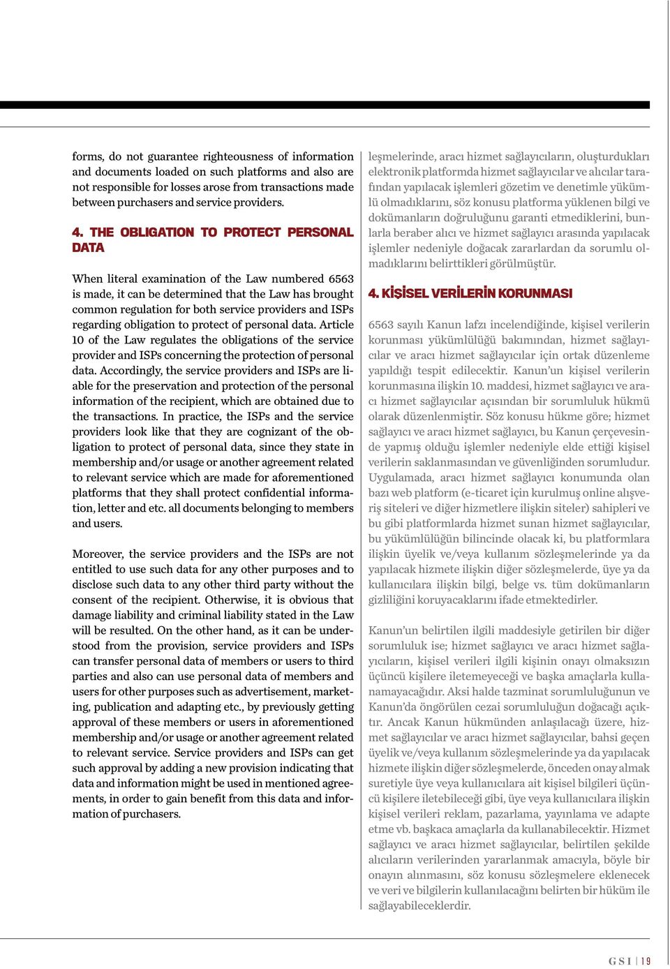 THE OBLIGATION TO PROTECT PERSONAL DATA When literal examination of the Law numbered 6563 is made, it can be determined that the Law has brought common regulation for both service providers and ISPs