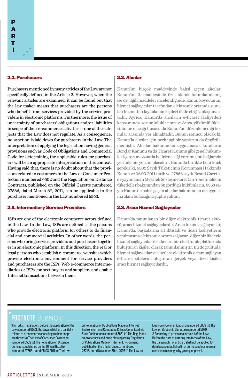 electronic platforms. Furthermore, the issue of uncertainty of purchasers obligations and/or liabilities in scope of their e-commerce activities is one of the subjects that the Law does not regulate.