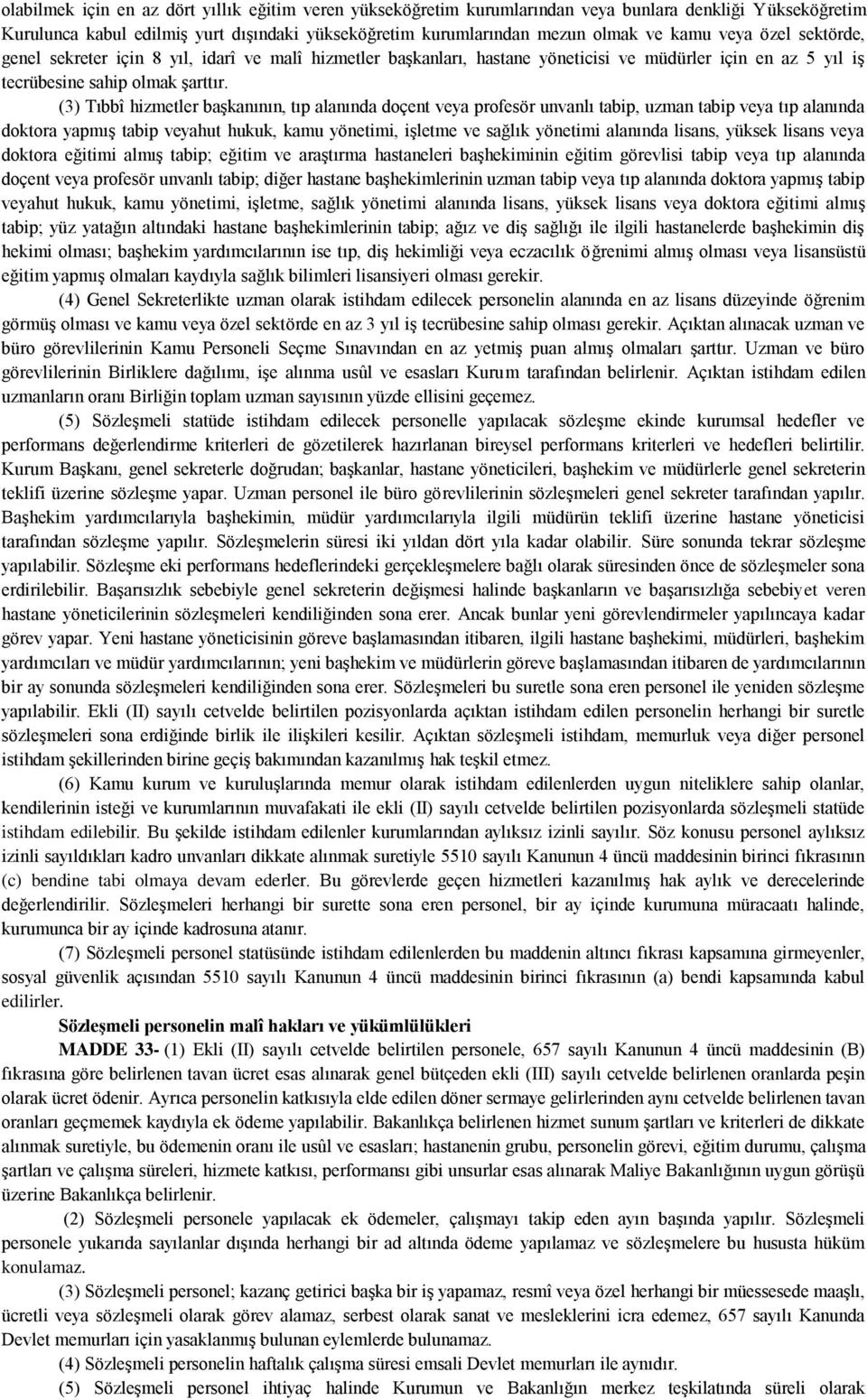 (3) Tıbbî hizmetler başkanının, tıp alanında doçent veya profesör unvanlı tabip, uzman tabip veya tıp alanında doktora yapmış tabip veyahut hukuk, kamu yönetimi, işletme ve sağlık yönetimi alanında