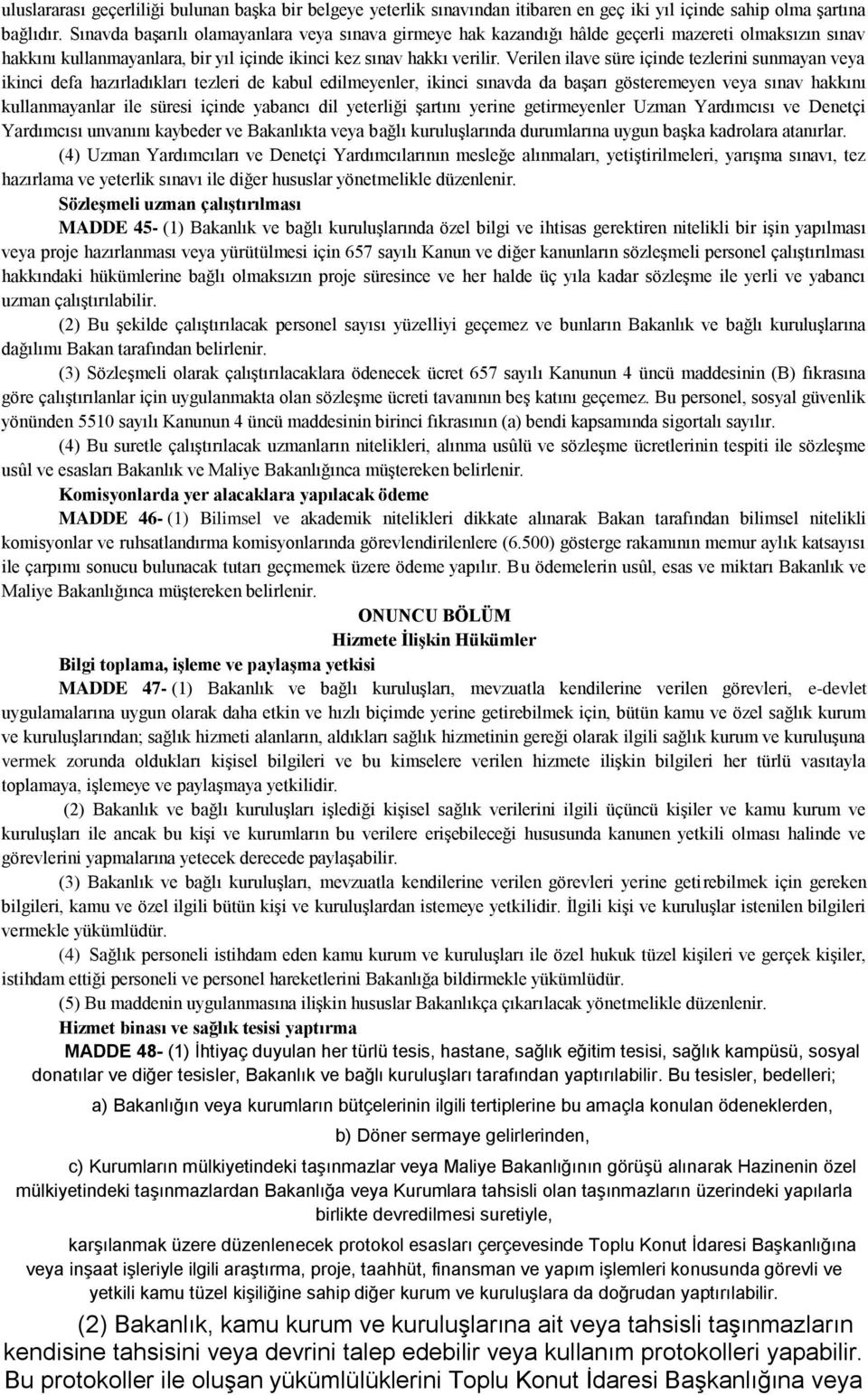 Verilen ilave süre içinde tezlerini sunmayan veya ikinci defa hazırladıkları tezleri de kabul edilmeyenler, ikinci sınavda da başarı gösteremeyen veya sınav hakkını kullanmayanlar ile süresi içinde