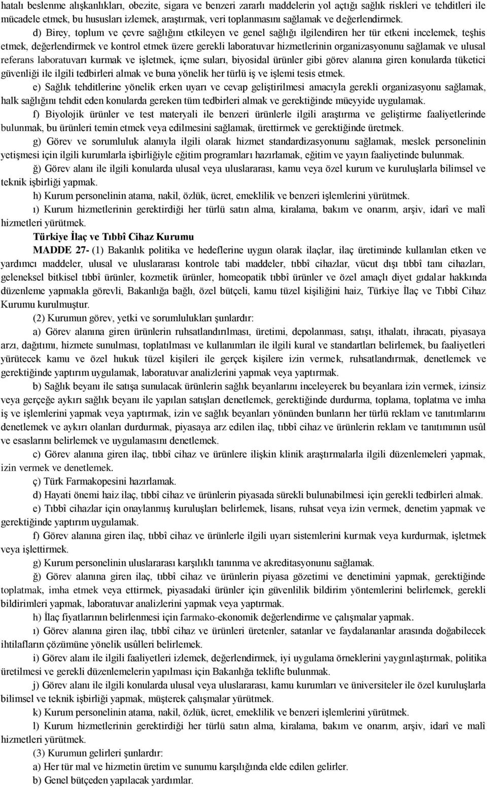 d) Birey, toplum ve çevre sağlığını etkileyen ve genel sağlığı ilgilendiren her tür etkeni incelemek, teşhis etmek, değerlendirmek ve kontrol etmek üzere gerekli laboratuvar hizmetlerinin