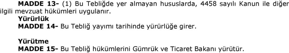 Yürürlük MADDE 14- Bu Tebliğ yayımı tarihinde yürürlüğe girer.