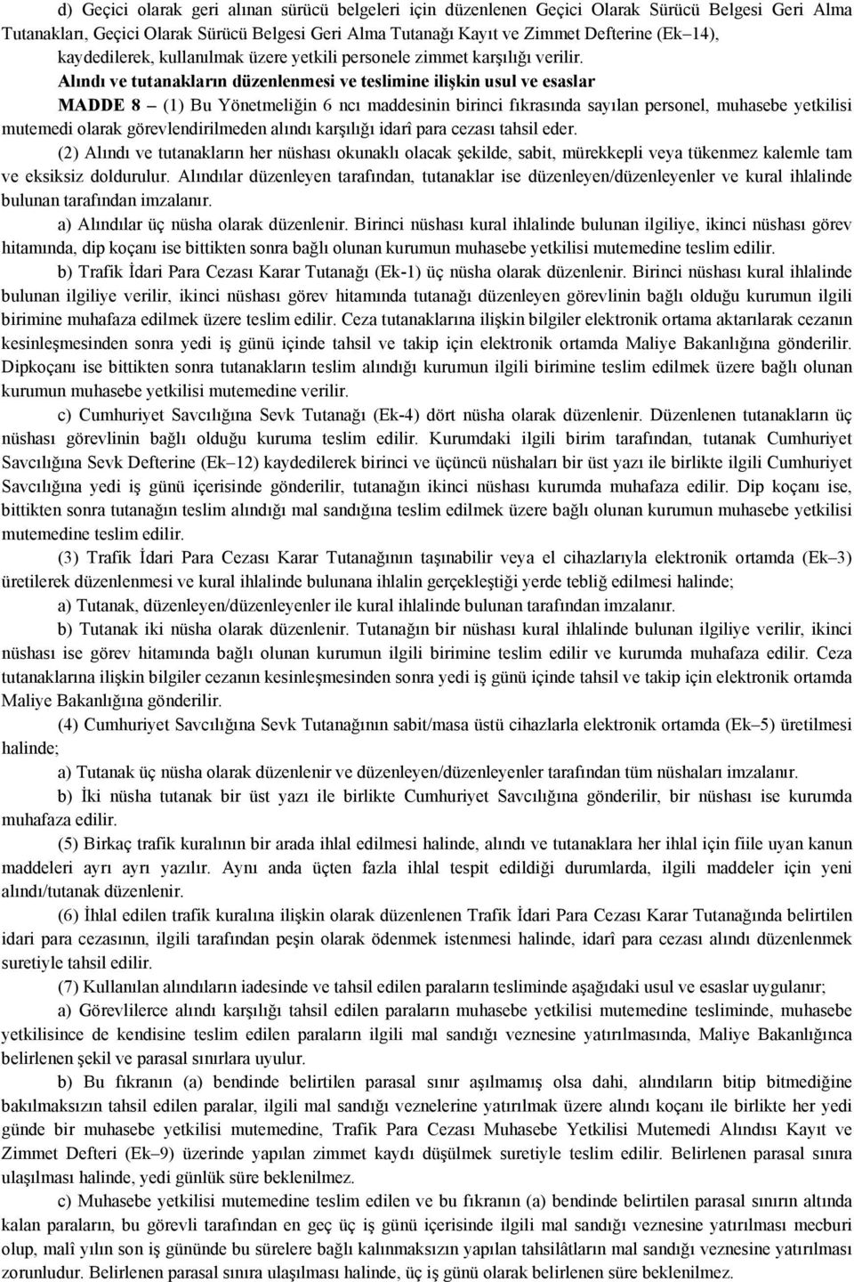 Alındı ve tutanakların düzenlenmesi ve teslimine ilişkin usul ve esaslar MADDE 8 (1) Bu Yönetmeliğin 6 ncı maddesinin birinci fıkrasında sayılan personel, muhasebe yetkilisi mutemedi olarak