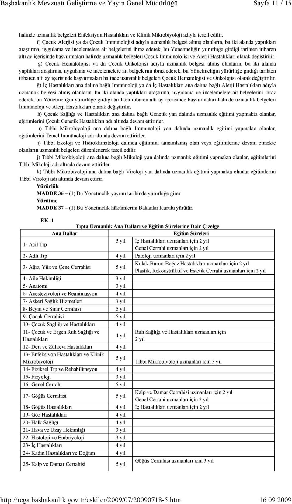 yürürlüğe girdiği tarihten itibaren altı ay içerisinde başvurmaları halinde uzmanlık belgeleri Çocuk İmmünolojisi ve Alerji Hastalıkları olarak değiştirilir.