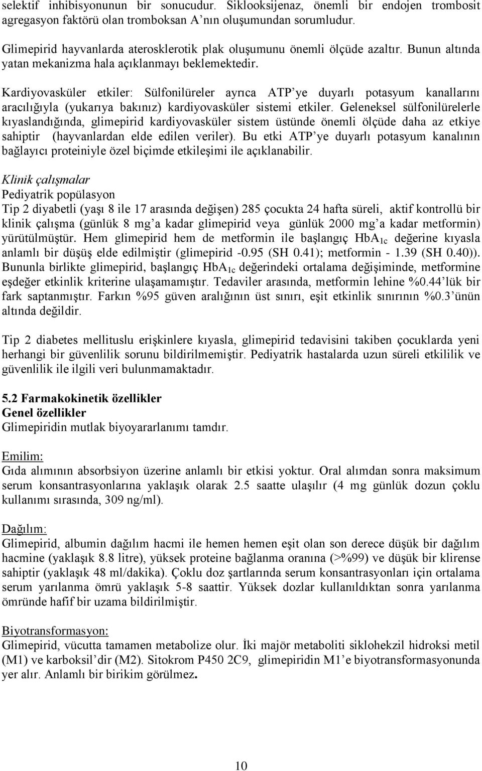 Kardiyovasküler etkiler: Sülfonilüreler ayrıca ATP ye duyarlı potasyum kanallarını aracılığıyla (yukarıya bakınız) kardiyovasküler sistemi etkiler.