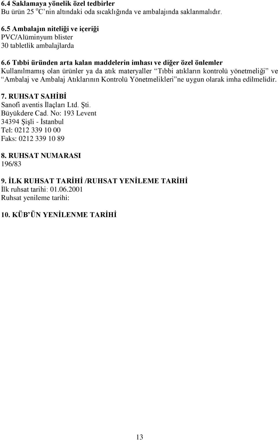 6 Tıbbi üründen arta kalan maddelerin imhası ve diğer özel önlemler Kullanılmamış olan ürünler ya da atık materyaller Tıbbi atıkların kontrolü yönetmeliği ve Ambalaj ve Ambalaj