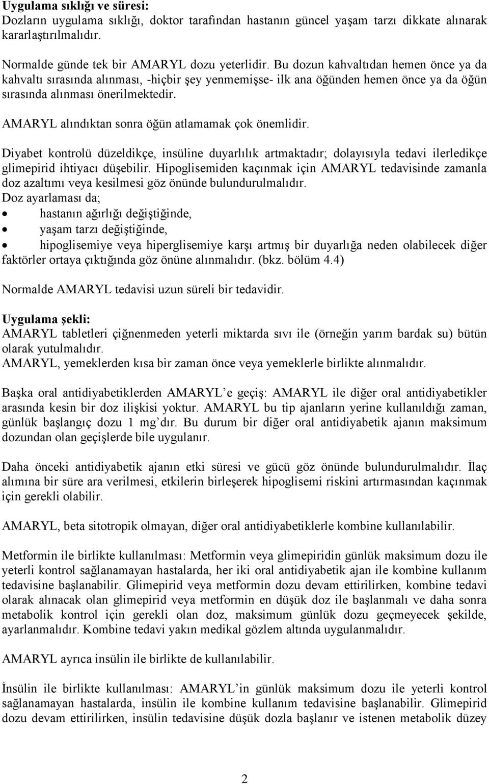 AMARYL alındıktan sonra öğün atlamamak çok önemlidir. Diyabet kontrolü düzeldikçe, insüline duyarlılık artmaktadır; dolayısıyla tedavi ilerledikçe glimepirid ihtiyacı düşebilir.