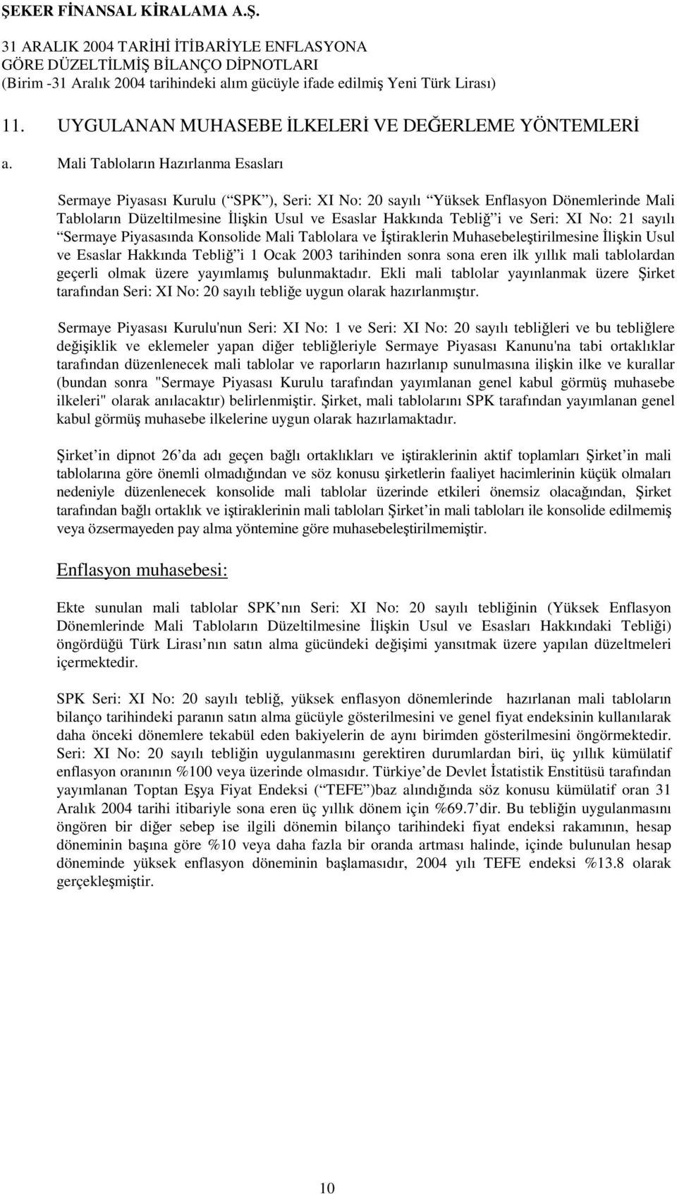 Seri: XI No: 21 sayılı Sermaye Piyasasında Konsolide Mali Tablolara ve İştiraklerin Muhasebeleştirilmesine İlişkin Usul ve Esaslar Hakkında Tebliğ i 1 Ocak 2003 tarihinden sonra sona eren ilk yıllık