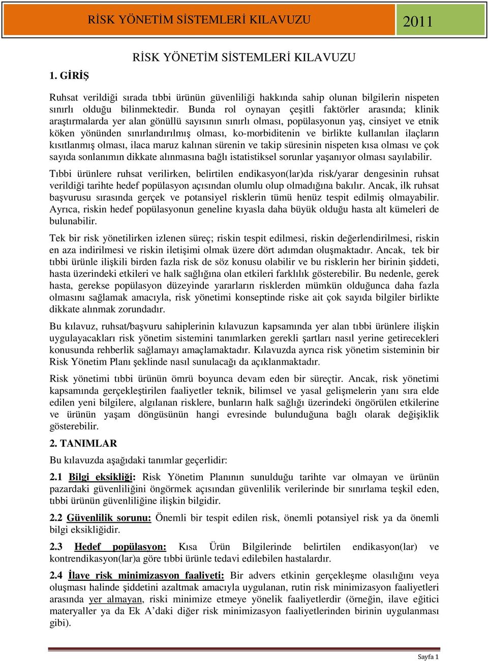 ko-morbiditenin ve birlikte kullanılan ilaçların kısıtlanmış olması, ilaca maruz kalınan sürenin ve takip süresinin nispeten kısa olması ve çok sayıda sonlanımın dikkate alınmasına bağlı