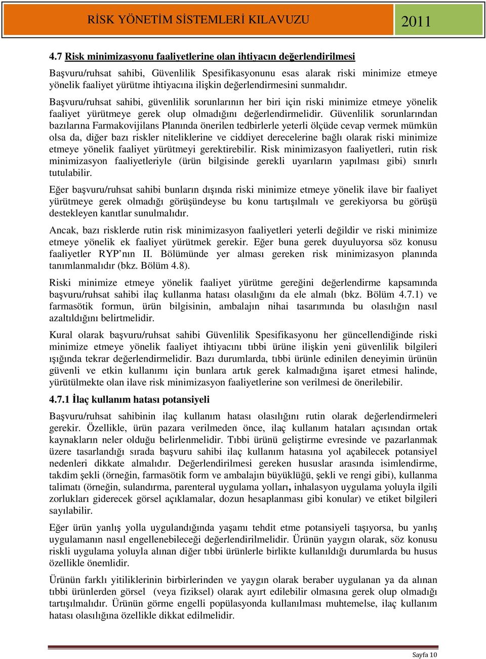 Güvenlilik sorunlarından bazılarına Farmakovijilans Planında önerilen tedbirlerle yeterli ölçüde cevap vermek mümkün olsa da, diğer bazı riskler niteliklerine ve ciddiyet derecelerine bağlı olarak