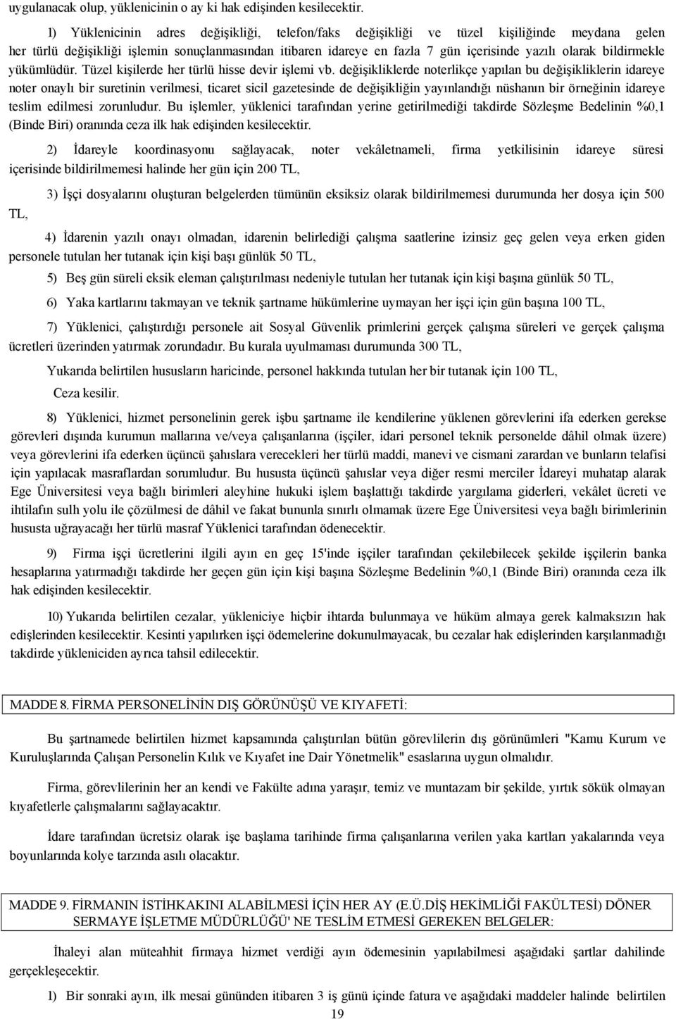 bildirmekle yükümlüdür. Tüzel kişilerde her türlü hisse devir işlemi vb.