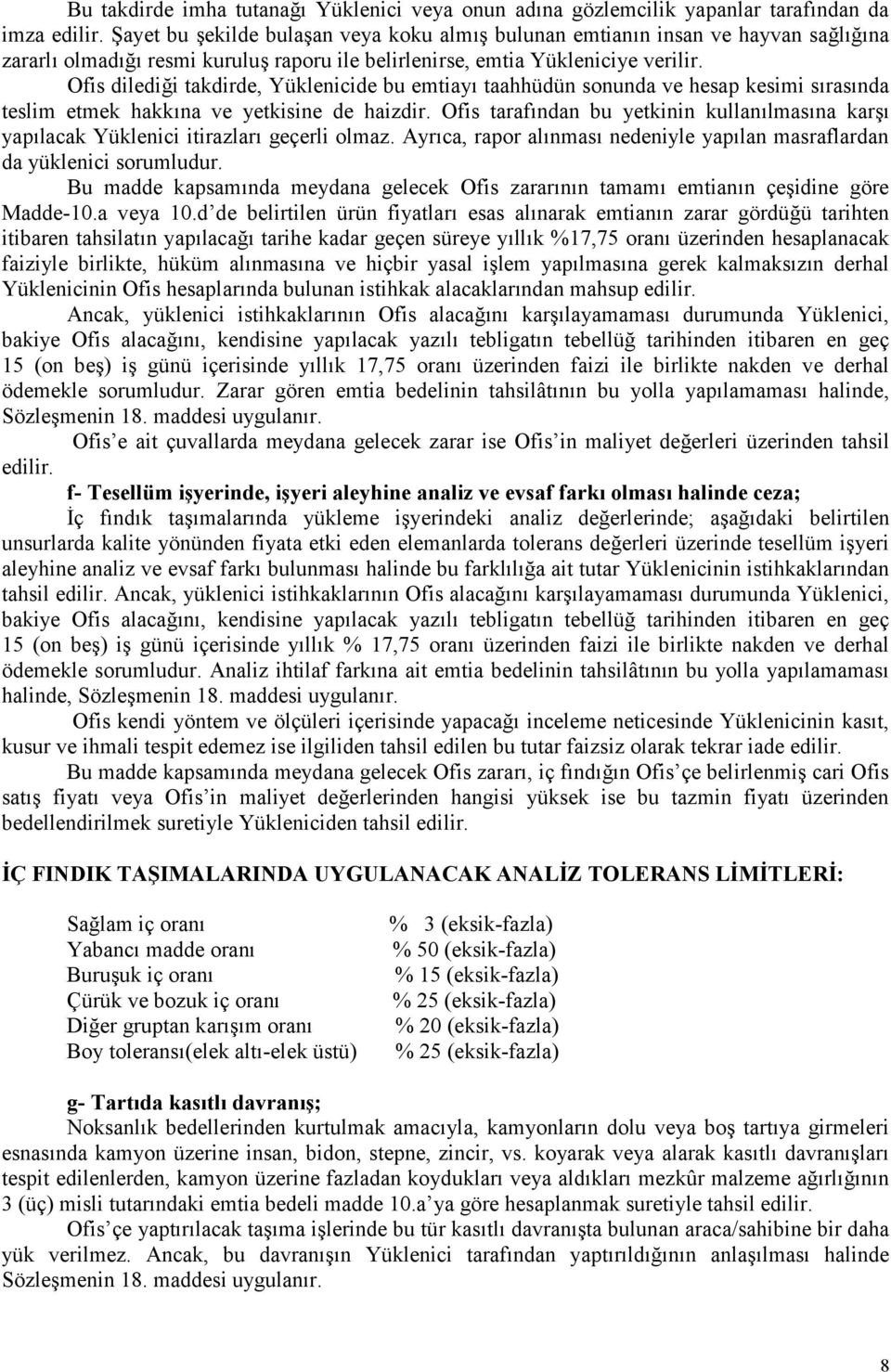 Ofis dilediği takdirde, Yüklenicide bu emtiayı taahhüdün sonunda ve hesap kesimi sırasında teslim etmek hakkına ve yetkisine de haizdir.