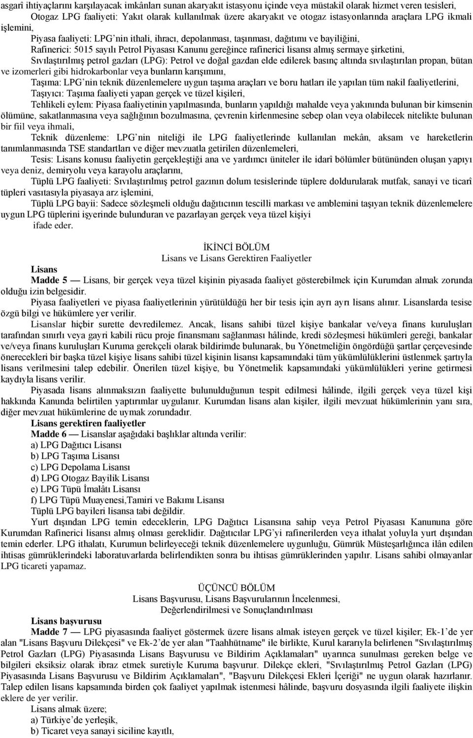 rafinerici lisansı almış sermaye şirketini, Sıvılaştırılmış petrol gazları (LPG): Petrol ve doğal gazdan elde edilerek basınç altında sıvılaştırılan propan, bütan ve izomerleri gibi hidrokarbonlar