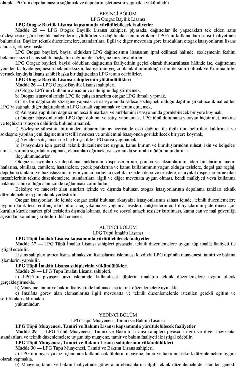 elden satış sözleşmesine göre bayilik faaliyetlerini yürütürler ve dağıtıcıdan temin ettikleri LPG nin kullanıcılara satışı faaliyetinde bulunurlar.