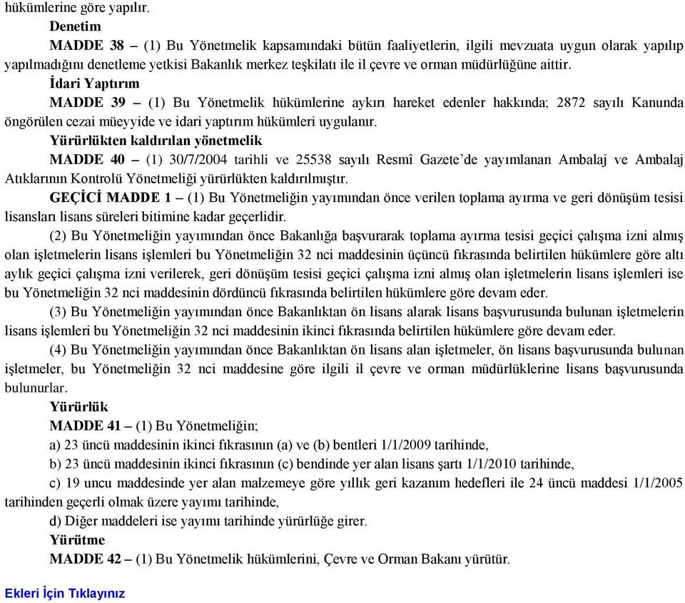 aittir. Ġdari Yaptırım MADDE 39 (1) Bu Yönetmelik hükümlerine aykırı hareket edenler hakkında; 2872 sayılı Kanunda öngörülen cezai müeyyide ve idari yaptırım hükümleri uygulanır.