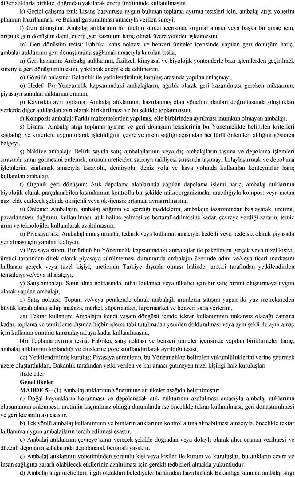 enerji geri kazanımı hariç olmak üzere yeniden işlenmesini, m) Geri dönüşüm tesisi: Fabrika, satış noktası ve benzeri üniteler içerisinde yapılan geri dönüşüm hariç, ambalaj atıklarının geri