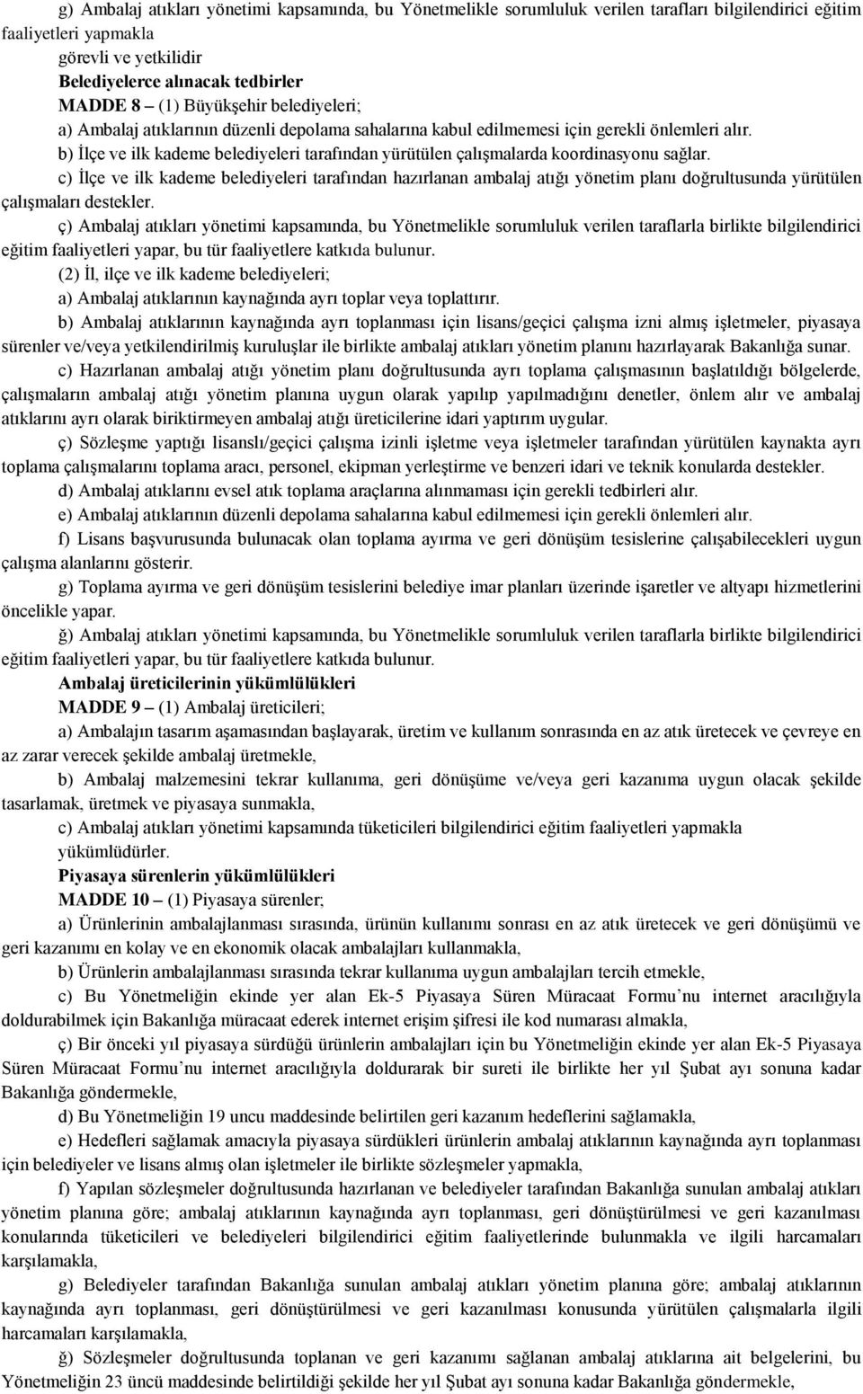 b) İlçe ve ilk kademe belediyeleri tarafından yürütülen çalışmalarda koordinasyonu sağlar.