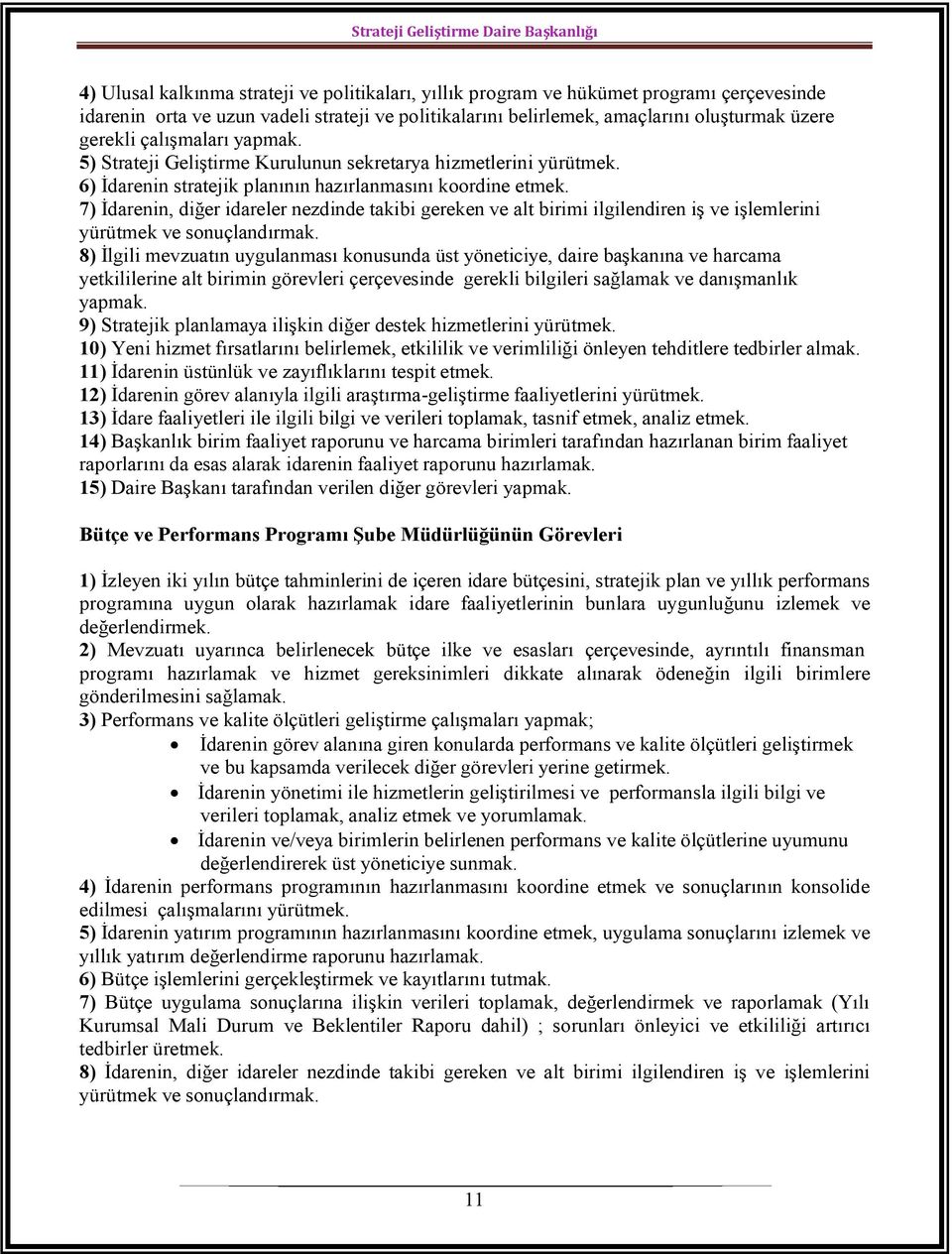 7) İdarenin, diğer idareler nezdinde takibi gereken ve alt birimi ilgilendiren iş ve işlemlerini yürütmek ve sonuçlandırmak.