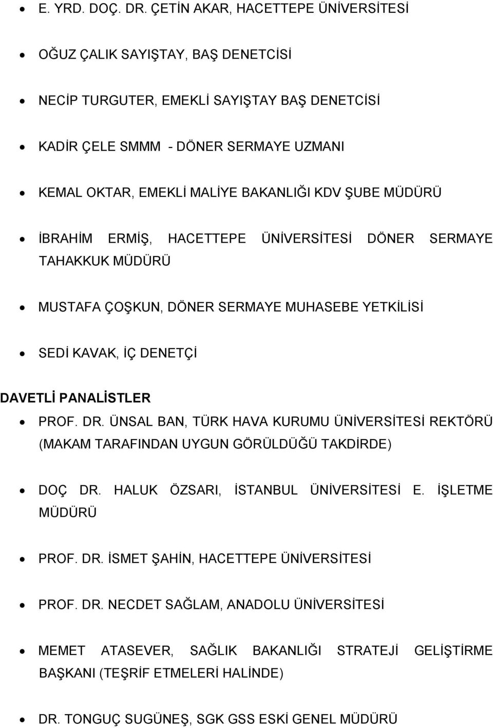 KDV ŞUBE MÜDÜRÜ İBRAHİM ERMİŞ, HACETTEPE ÜNİVERSİTESİ DÖNER SERMAYE TAHAKKUK MÜDÜRÜ MUSTAFA ÇOŞKUN, DÖNER SERMAYE MUHASEBE YETKİLİSİ SEDİ KAVAK, İÇ DENETÇİ DAVETLİ PANALİSTLER PROF. DR.