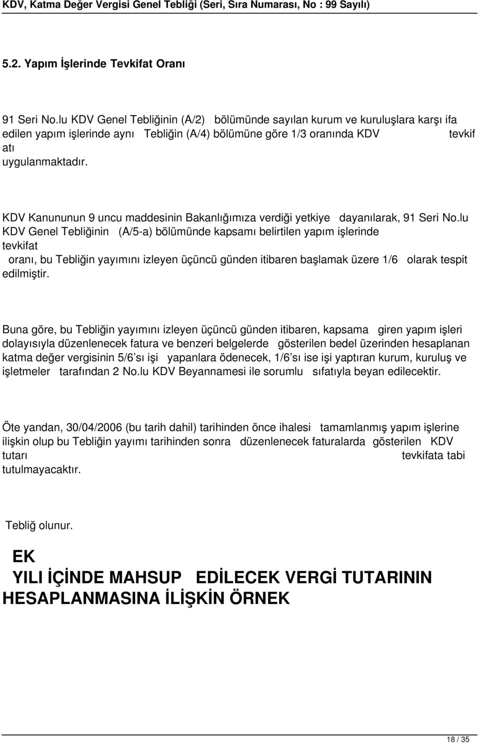 KDV Kanununun 9 uncu maddesinin Bakanlığımıza verdiği yetkiye dayanılarak, 91 Seri No.