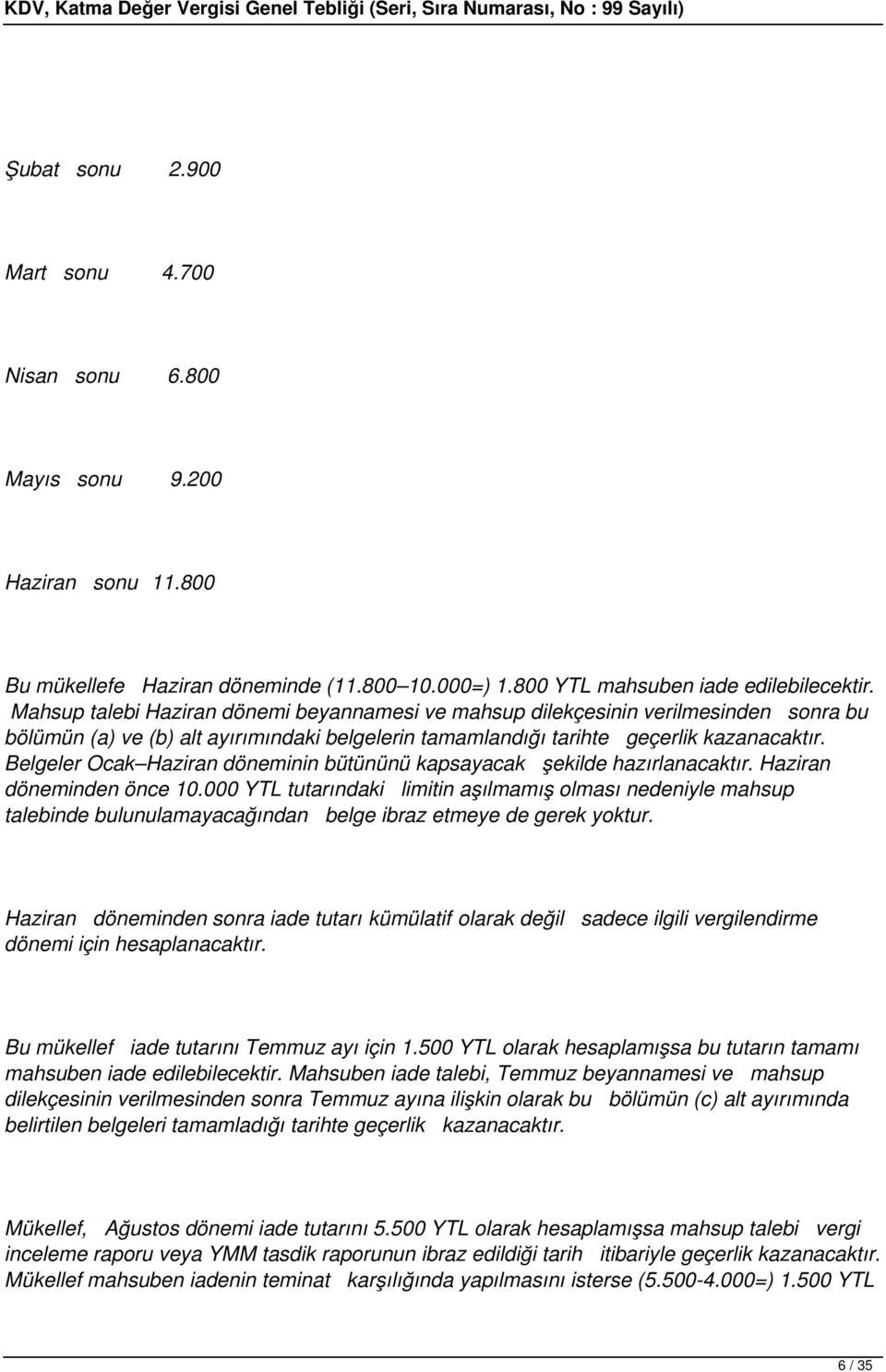 Belgeler Ocak Haziran döneminin bütününü kapsayacak şekilde hazırlanacaktır. Haziran döneminden önce 10.