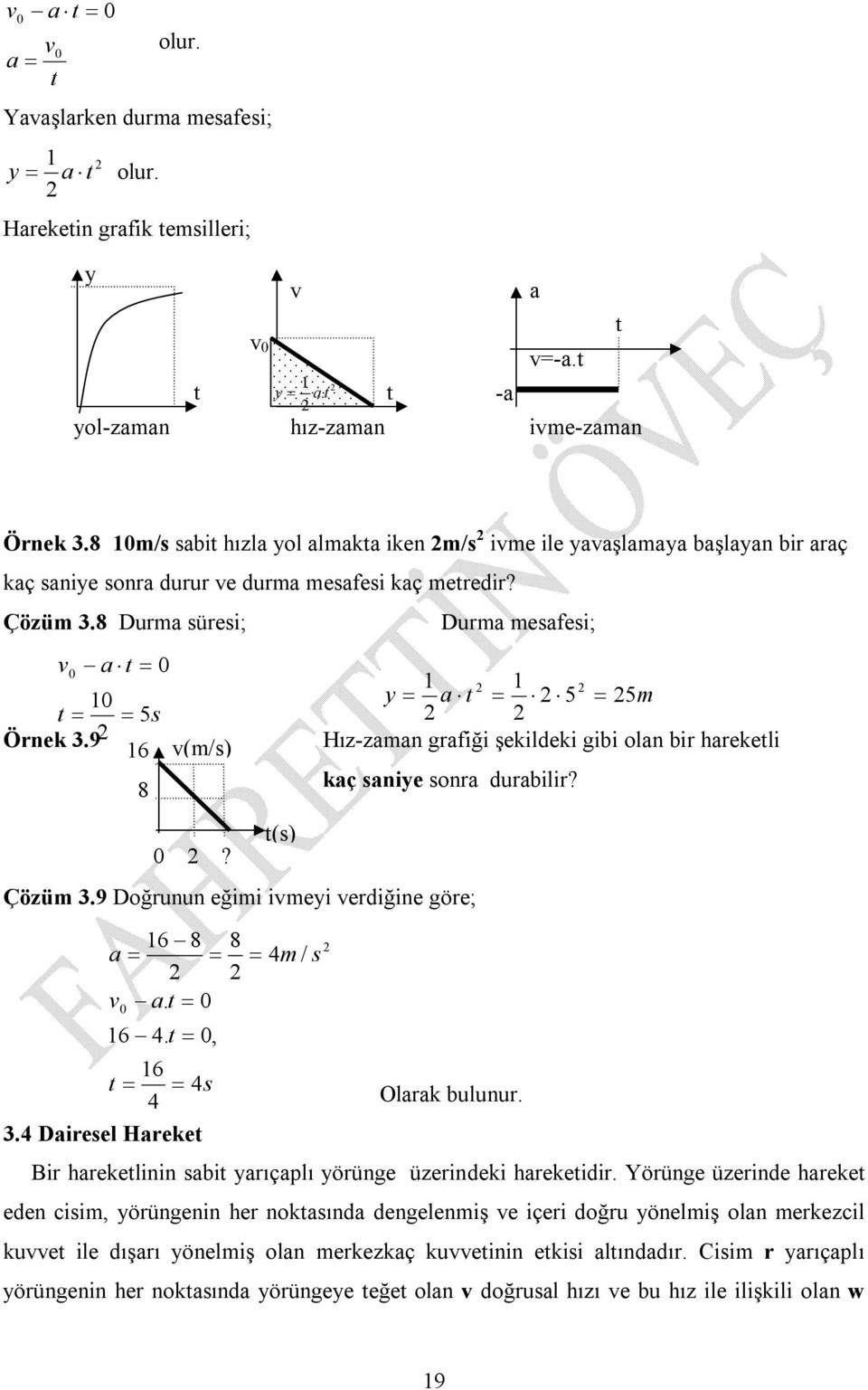s 8 / s Dura esafes; a t 5 5 Hız-zaan grafğ şelde gb olan br hareetl aç sane sonra durablr? Çözü.9 Doğrunun eğ ve verdğne göre;. Daresel Hareet t(s) Olara bulunur.