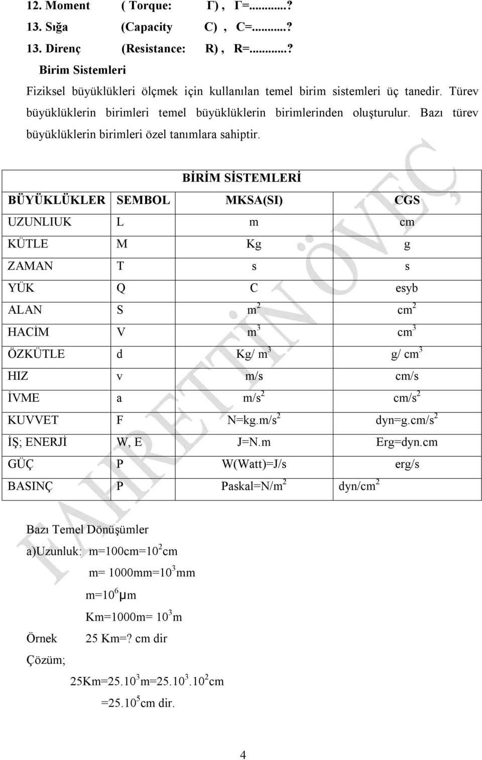 İİM SİSTEMLEİ ÜYÜKLÜKLE SEMOL MKS(SI) GS UZUNLIUK L c KÜTLE M Kg g ZMN T s s YÜK Q esb LN S c HİM V c ÖZKÜTLE d Kg/ g/ c HIZ v /s c/s İVME a /s c/s