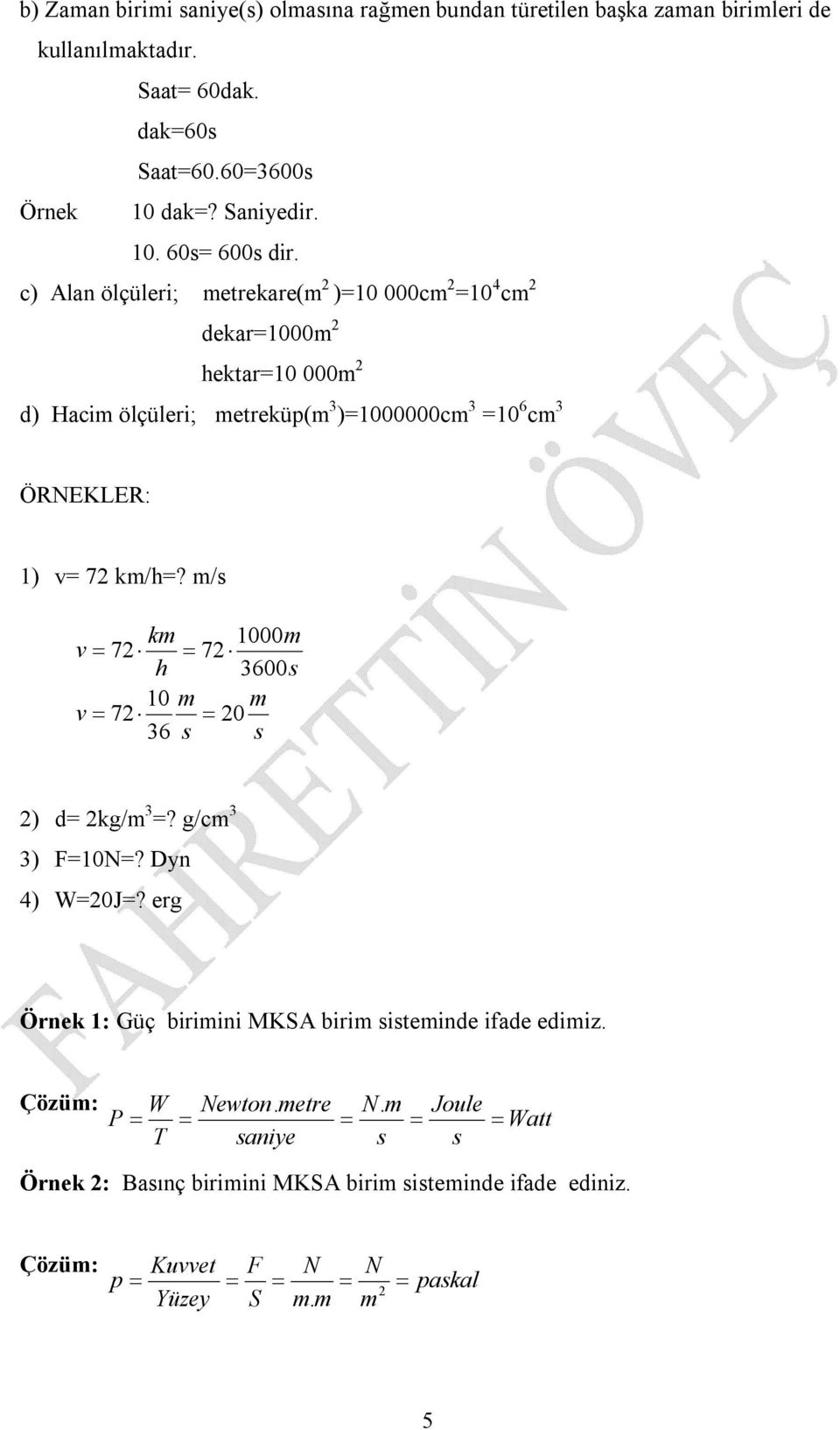 c) lan ölçüler; etreare( )=0 000c =0 c dear=000 hetar=0 000 d) Hac ölçüler; etreüp( )=000000c =0 c ÖNEKLE: ) v= 7 /h=?