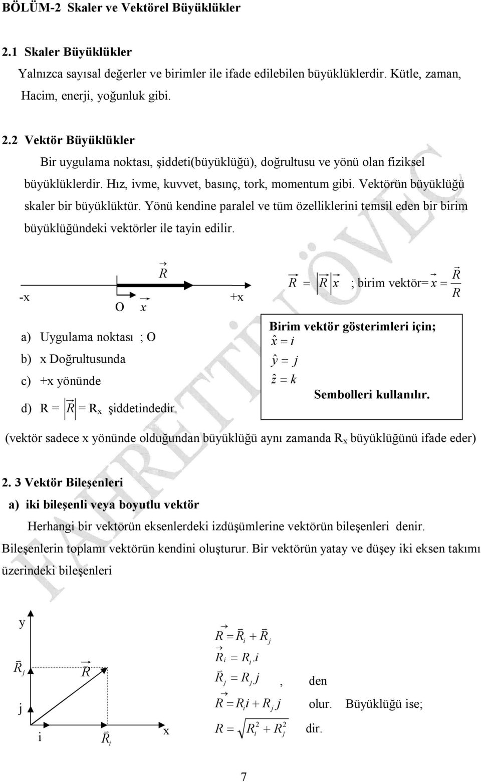 Yönü endne paralel ve tü özelllern tesl eden br br büülüğünde vetörler le tan edlr. - + O a) Ugulaa notası ; O b) Doğrultusunda c) + önünde d) = = şddetndedr.