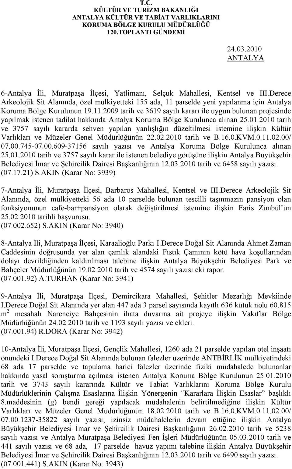 01.2010 tarih ve 3757 sayılı kararda sehven yapılan yanlışlığın düzeltilmesi istemine ilişkin Kültür Varlıkları ve Müzeler Genel Müdürlüğünün 22.02.2010 tarih ve B.16.0.KVM.0.11.02.00/ 07.00.745-07.