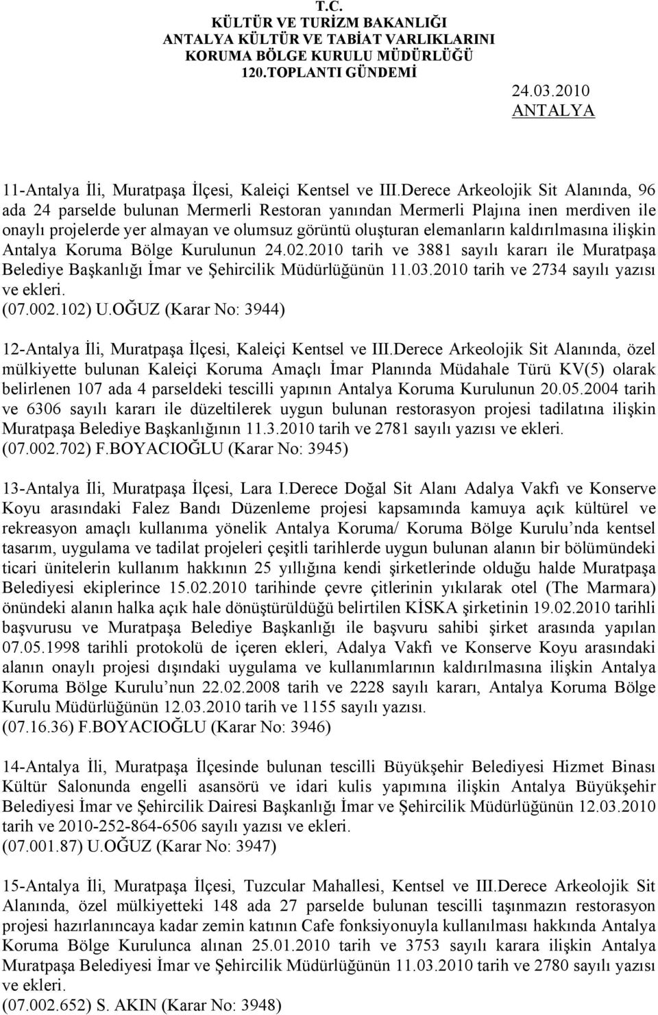 kaldırılmasına ilişkin Antalya Koruma Bölge Kurulunun 24.02.2010 tarih ve 3881 sayılı kararı ile Muratpaşa Belediye Başkanlığı İmar ve Şehircilik Müdürlüğünün 11.03.