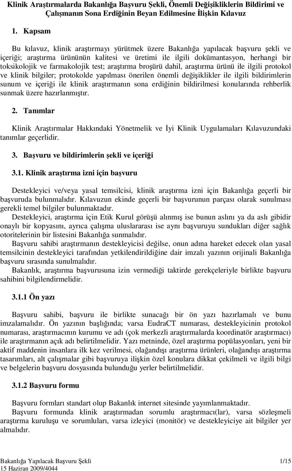 farmakolojik test; araştırma broşürü dahil, araştırma ürünü ile ilgili protokol ve klinik bilgiler; protokolde yapılması önerilen önemli değişiklikler ile ilgili bildirimlerin sunum ve içeriği ile