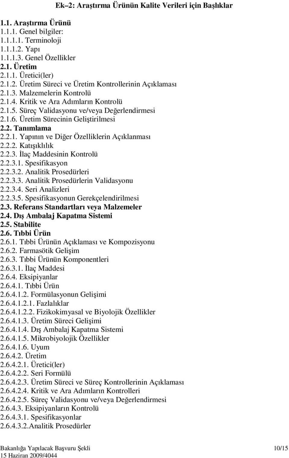 2.2. Katışıklılık 2.2.3. İlaç Maddesinin Kontrolü 2.2.3.1. Spesifikasyon 2.2.3.2. Analitik Prosedürleri 2.2.3.3. Analitik Prosedürlerin Validasyonu 2.2.3.4. Seri Analizleri 2.2.3.5.