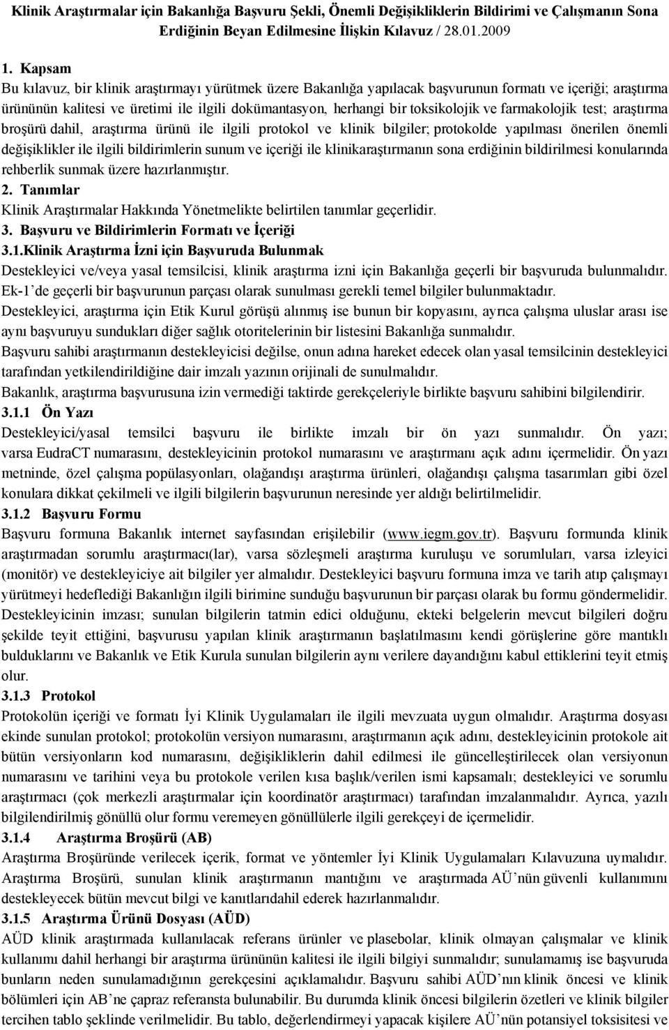 ve farmakolojik test; araştırma broşürü dahil, araştırma ürünü ile ilgili protokol ve klinik bilgiler; protokolde yapılması önerilen önemli değişiklikler ile ilgili bildirimlerin sunum ve içeriği ile