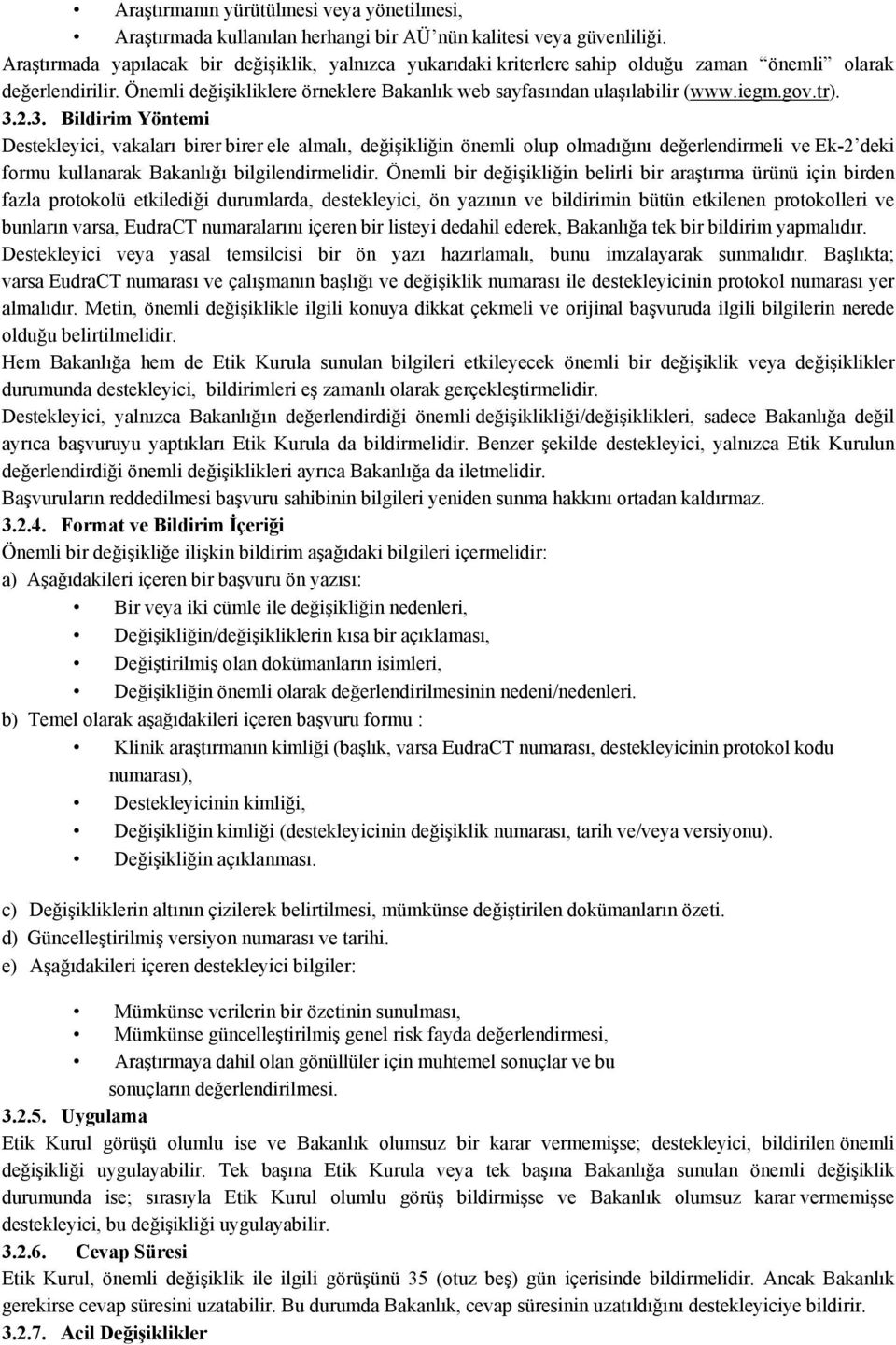 gov.tr). 3.2.3. Bildirim Yöntemi Destekleyici, vakaları birer birer ele almalı, değişikliğin önemli olup olmadığını değerlendirmeli ve Ek-2 deki formu kullanarak Bakanlığı bilgilendirmelidir.