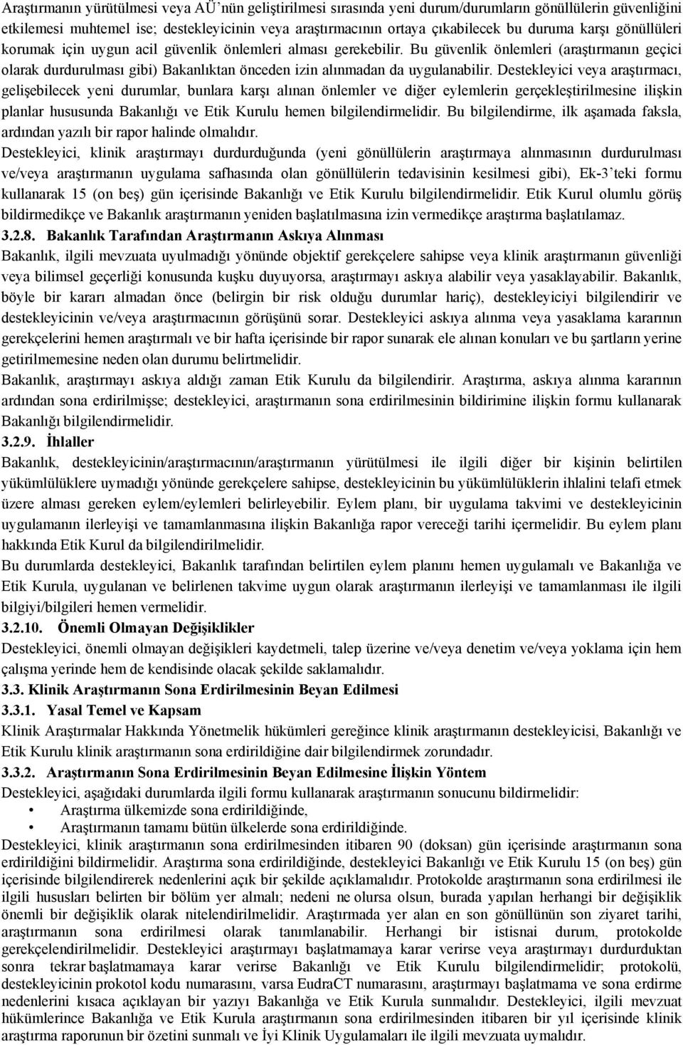 Bu güvenlik önlemleri (araştırmanın geçici olarak durdurulması gibi) Bakanlıktan önceden izin alınmadan da uygulanabilir.