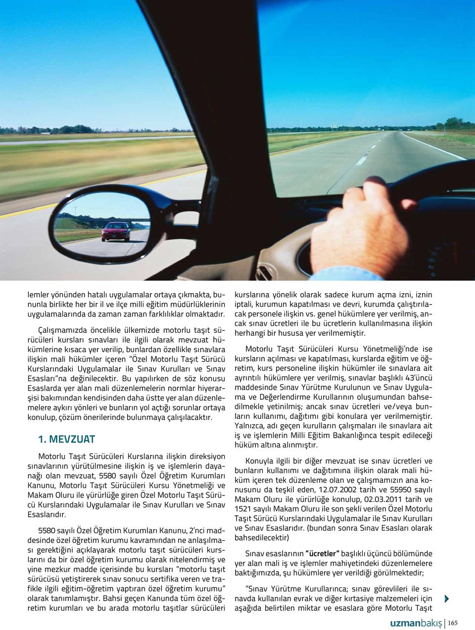 Motorlu Taşıt Sürücü Kurslarındaki Uygulamalar ile Sınav Kurulları ve Sınav Esasları na değinilecektir.