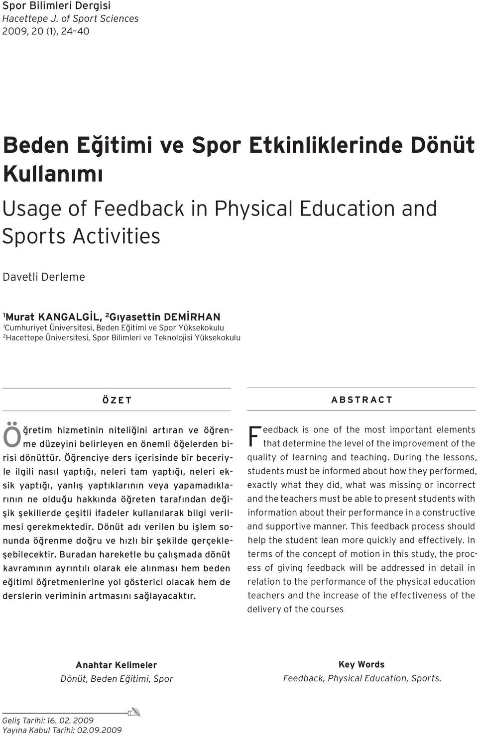 Gıyasettin DEMİRHAN 1 Cumhuriyet Üniversitesi, Beden Eğitimi ve Spor Yüksekokulu 2 Hacettepe Üniversitesi, Spor Bilimleri ve Teknolojisi Yüksekokulu Ö Z E T Öğretim hizmetinin niteliğini artıran ve