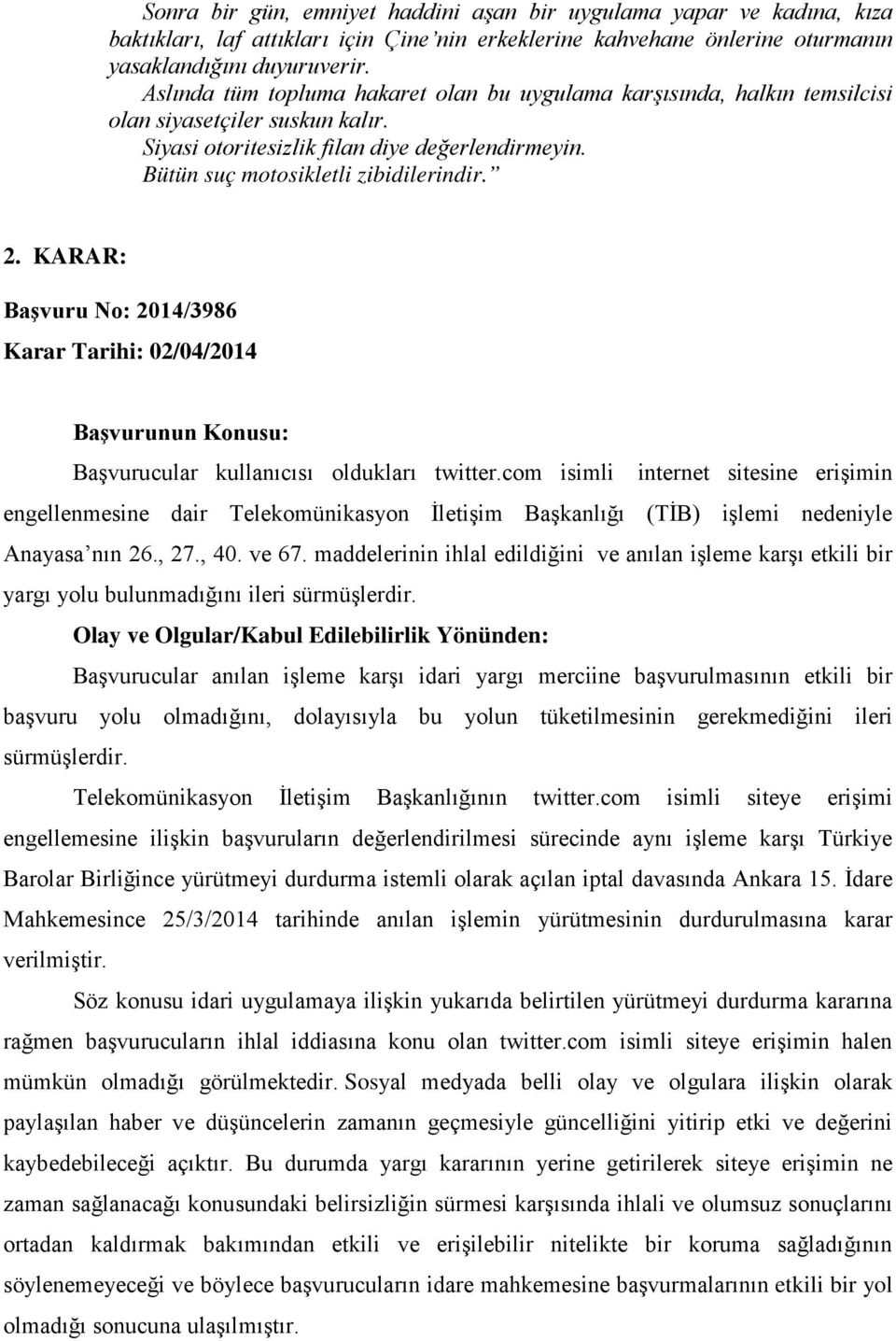 KARAR: Başvuru No: 2014/3986 Karar Tarihi: 02/04/2014 Başvurunun Konusu: Başvurucular kullanıcısı oldukları twitter.