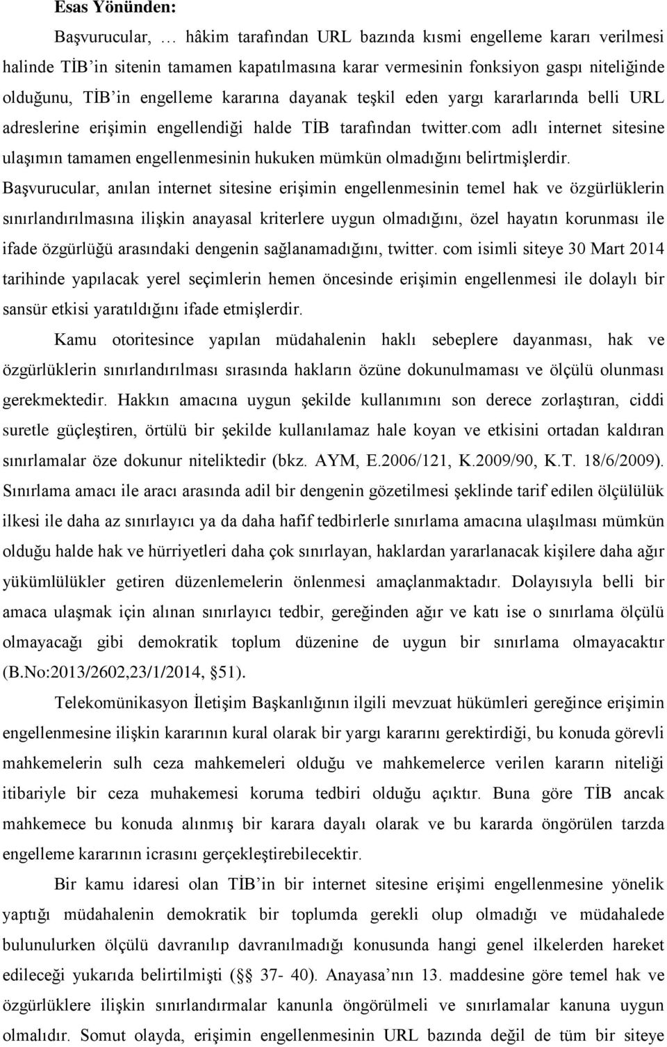 com adlı internet sitesine ulaşımın tamamen engellenmesinin hukuken mümkün olmadığını belirtmişlerdir.