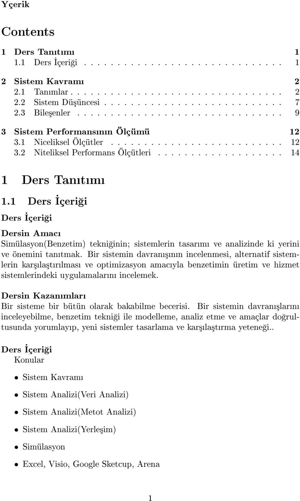 1 Ders çeri i Ders çeri i Dersin Amac Simülasyon(Benzetim) tekni inin; sistemlerin tasarm ve analizinde ki yerini ve önemini tantmak.