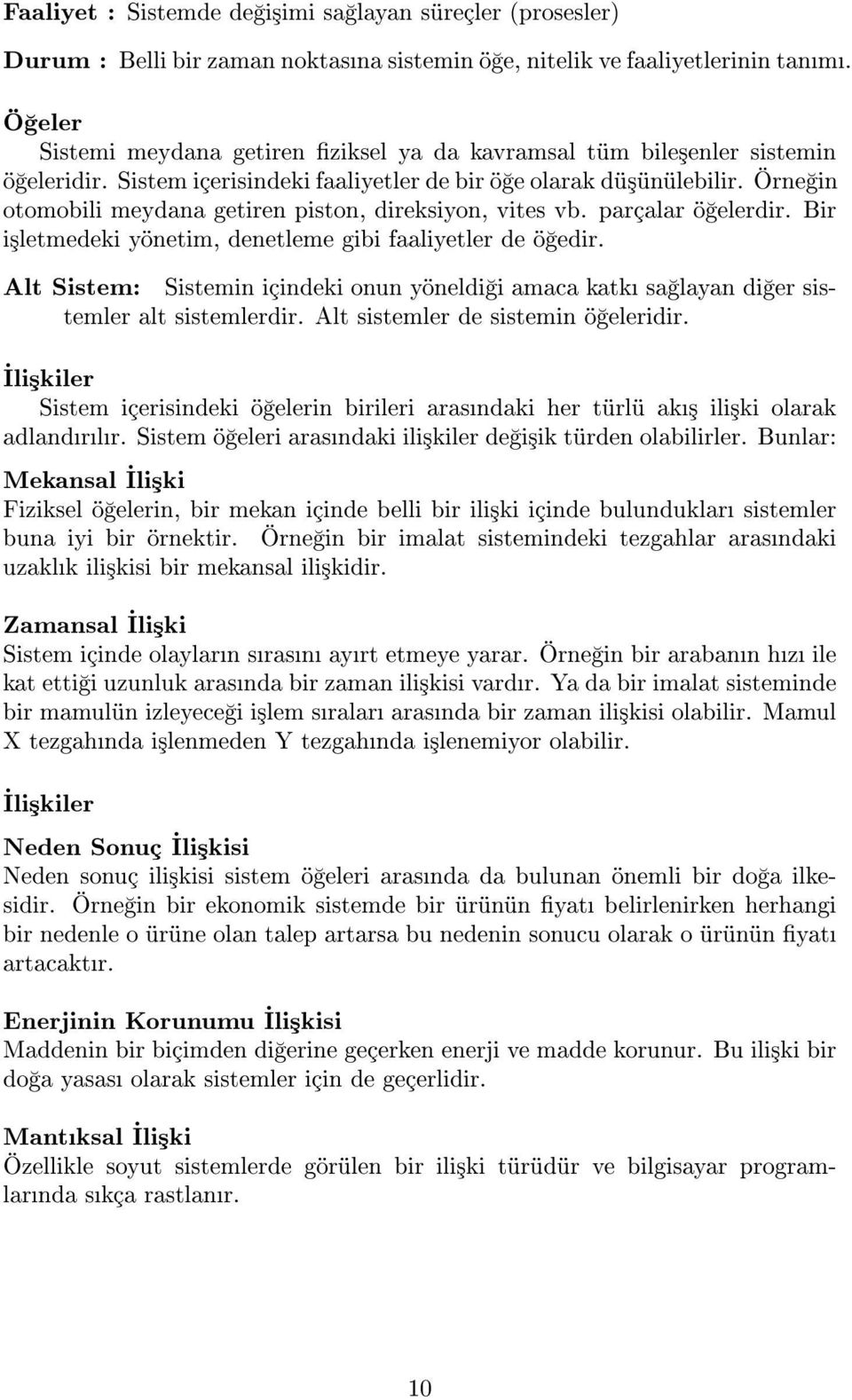 Örne in otomobili meydana getiren piston, direksiyon, vites vb. parçalar ö elerdir. Bir i³letmedeki yönetim, denetleme gibi faaliyetler de ö edir.